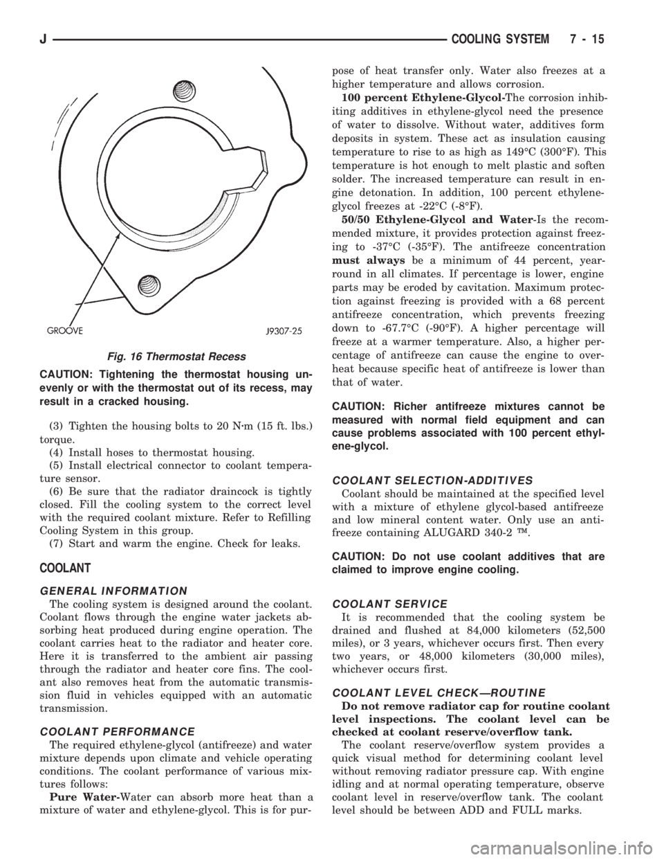JEEP CHEROKEE 1994 Service Repair Manual CAUTION: Tightening the thermostat housing un-
evenly or with the thermostat out of its recess, may
result in a cracked housing.
(3) Tighten the housing bolts to 20 Nzm (15 ft. lbs.)
torque.
(4) Insta JEEP CHEROKEE 1994 Service Repair Manual CAUTION: Tightening the thermostat housing un-
evenly or with the thermostat out of its recess, may
result in a cracked housing.
(3) Tighten the housing bolts to 20 Nzm (15 ft. lbs.)
torque.
(4) Insta