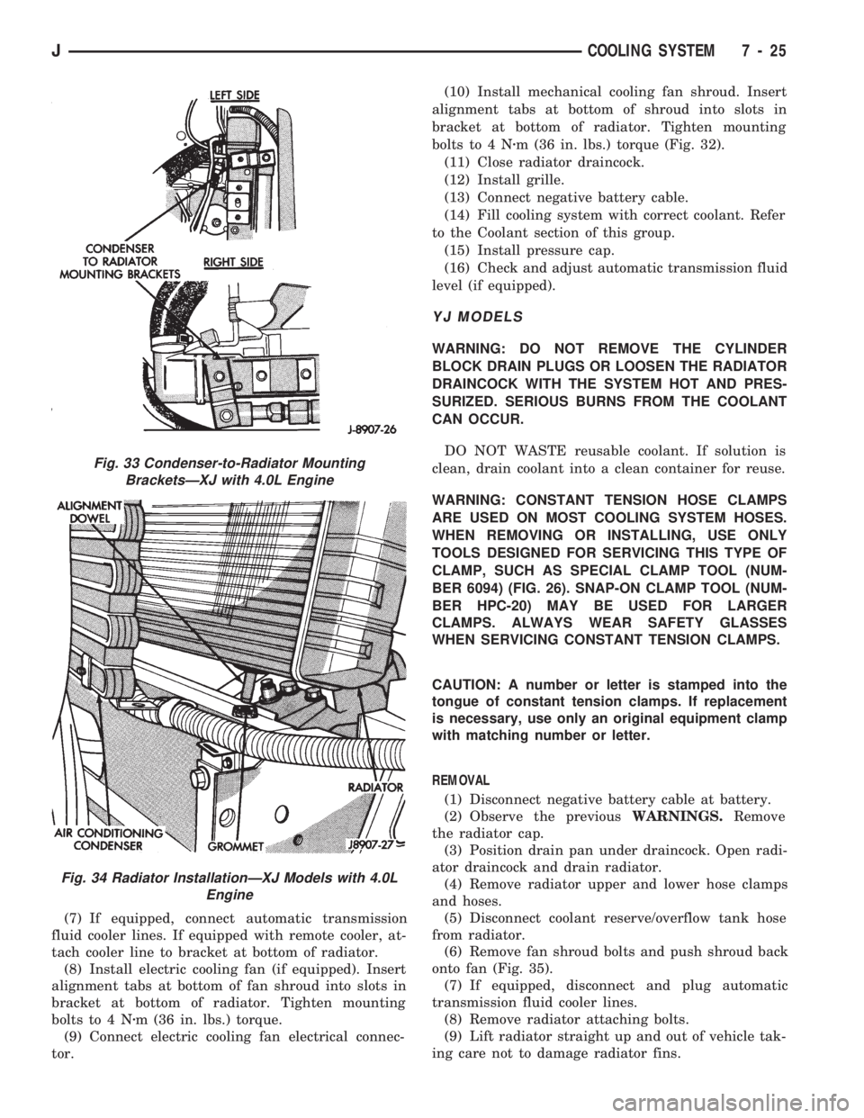 JEEP CHEROKEE 1994 Service Repair Manual (7) If equipped, connect automatic transmission
fluid cooler lines. If equipped with remote cooler, at-
tach cooler line to bracket at bottom of radiator.
(8) Install electric cooling fan (if equipped JEEP CHEROKEE 1994 Service Repair Manual (7) If equipped, connect automatic transmission
fluid cooler lines. If equipped with remote cooler, at-
tach cooler line to bracket at bottom of radiator.
(8) Install electric cooling fan (if equipped