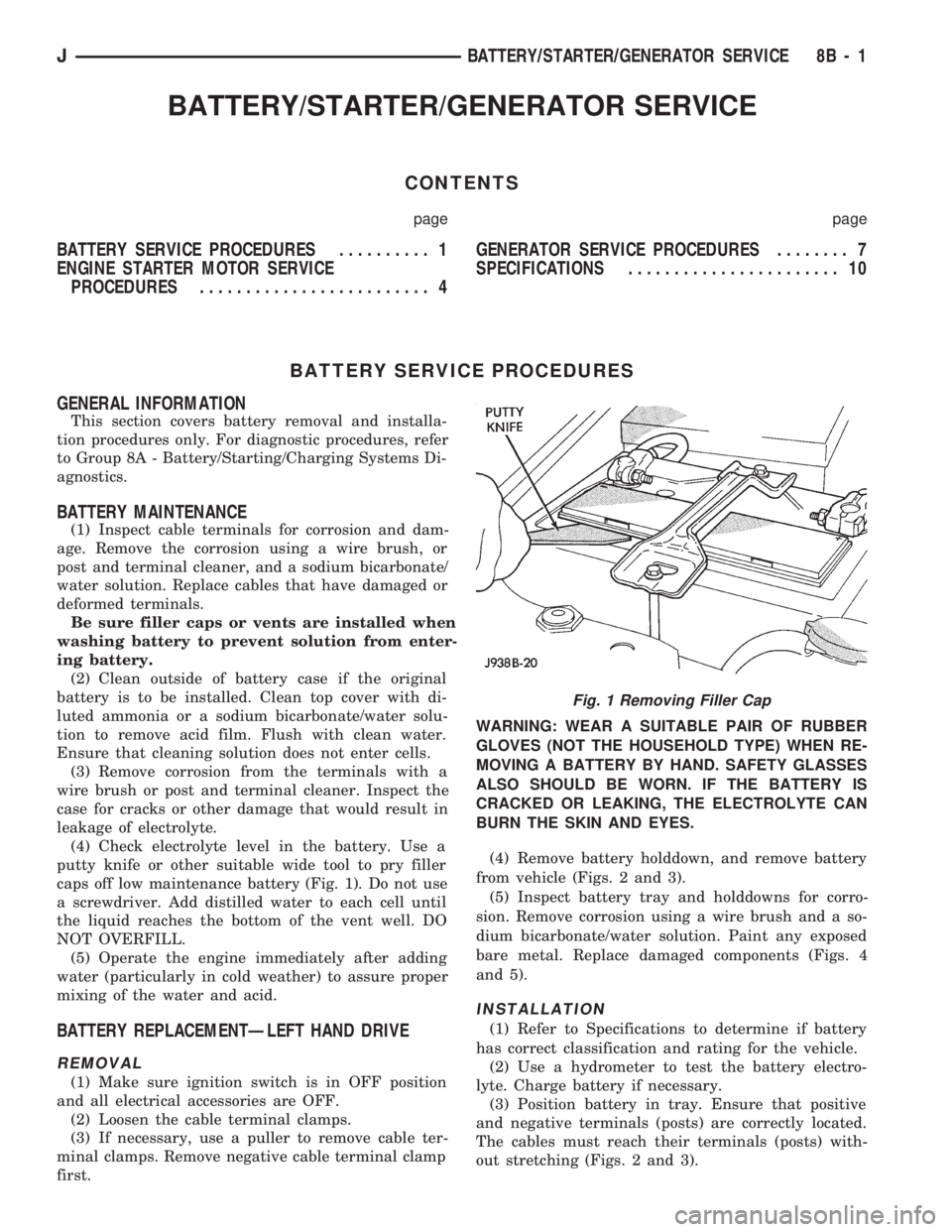 JEEP CHEROKEE 1994 Service Repair Manual BATTERY/STARTER/GENERATOR SERVICE
CONTENTS
page page
BATTERY SERVICE PROCEDURES.......... 1
ENGINE STARTER MOTOR SERVICE
PROCEDURES......................... 4GENERATOR SERVICE PROCEDURES........ 7
SPE JEEP CHEROKEE 1994 Service Repair Manual BATTERY/STARTER/GENERATOR SERVICE
CONTENTS
page page
BATTERY SERVICE PROCEDURES.......... 1
ENGINE STARTER MOTOR SERVICE
PROCEDURES......................... 4GENERATOR SERVICE PROCEDURES........ 7
SPE