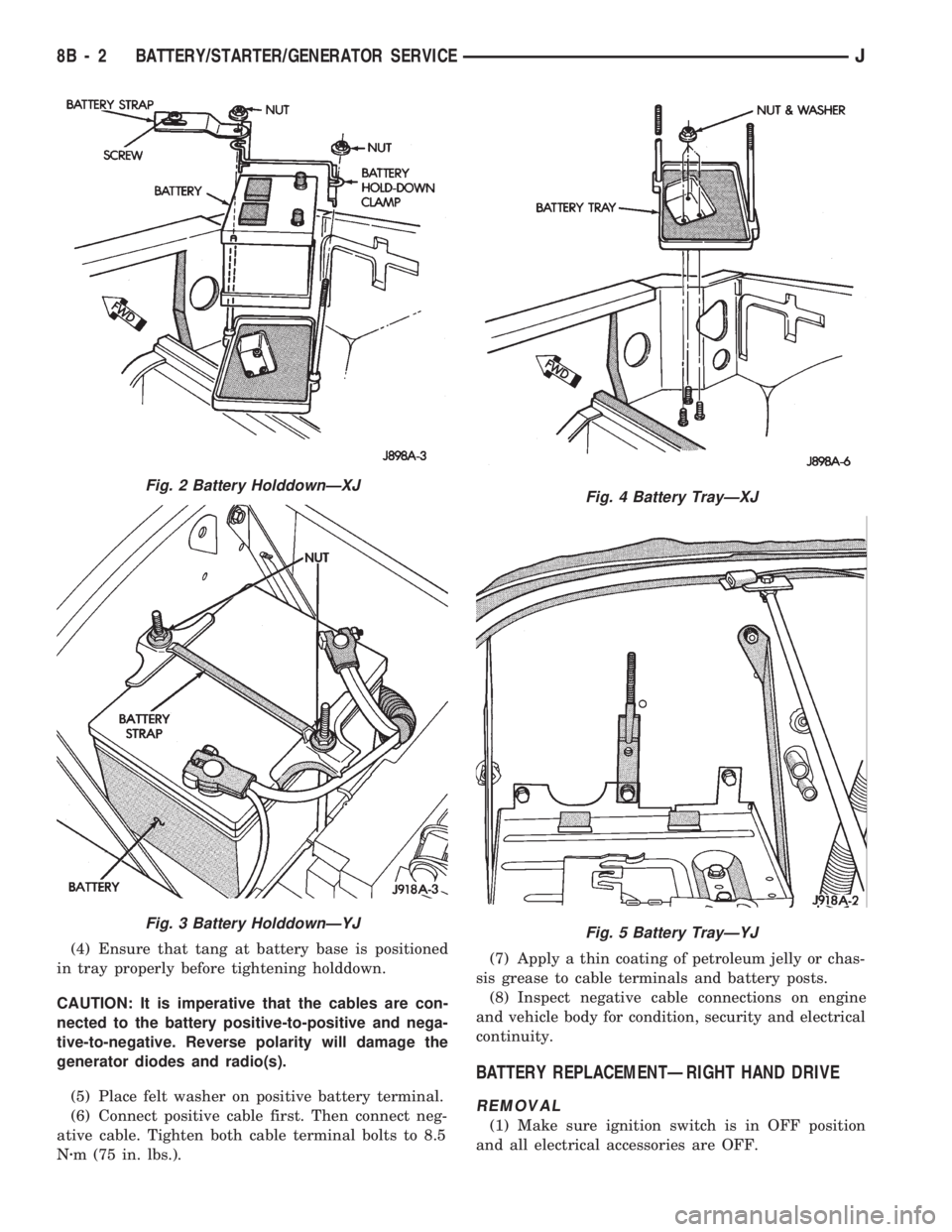 JEEP CHEROKEE 1994 Service Repair Manual (4) Ensure that tang at battery base is positioned
in tray properly before tightening holddown.
CAUTION: It is imperative that the cables are con-
nected to the battery positive-to-positive and nega-
JEEP CHEROKEE 1994 Service Repair Manual (4) Ensure that tang at battery base is positioned
in tray properly before tightening holddown.
CAUTION: It is imperative that the cables are con-
nected to the battery positive-to-positive and nega-