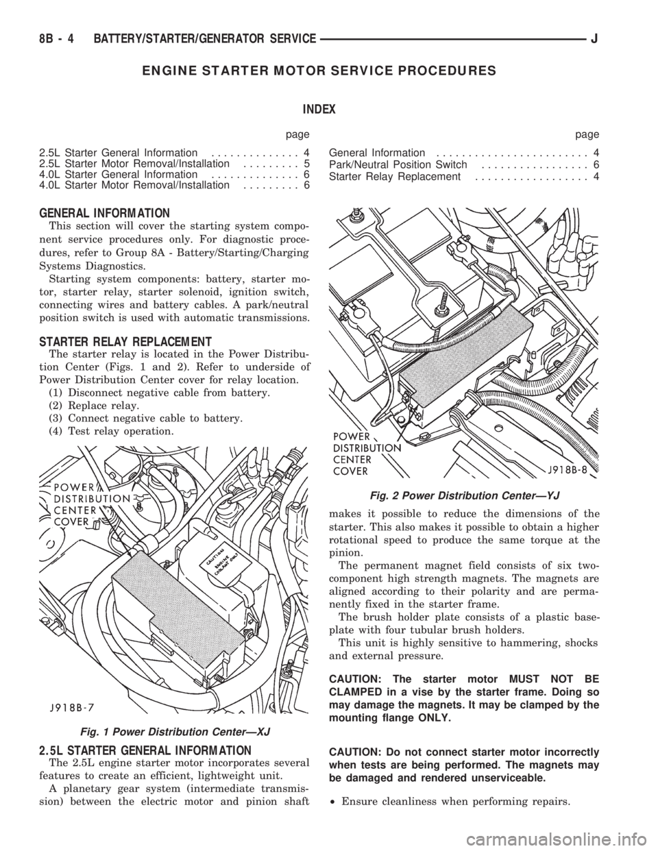 JEEP CHEROKEE 1994 Service Repair Manual ENGINE STARTER MOTOR SERVICE PROCEDURES
INDEX
page page
2.5L Starter General Information.............. 4
2.5L Starter Motor Removal/Installation......... 5
4.0L Starter General Information............ JEEP CHEROKEE 1994 Service Repair Manual ENGINE STARTER MOTOR SERVICE PROCEDURES
INDEX
page page
2.5L Starter General Information.............. 4
2.5L Starter Motor Removal/Installation......... 5
4.0L Starter General Information............