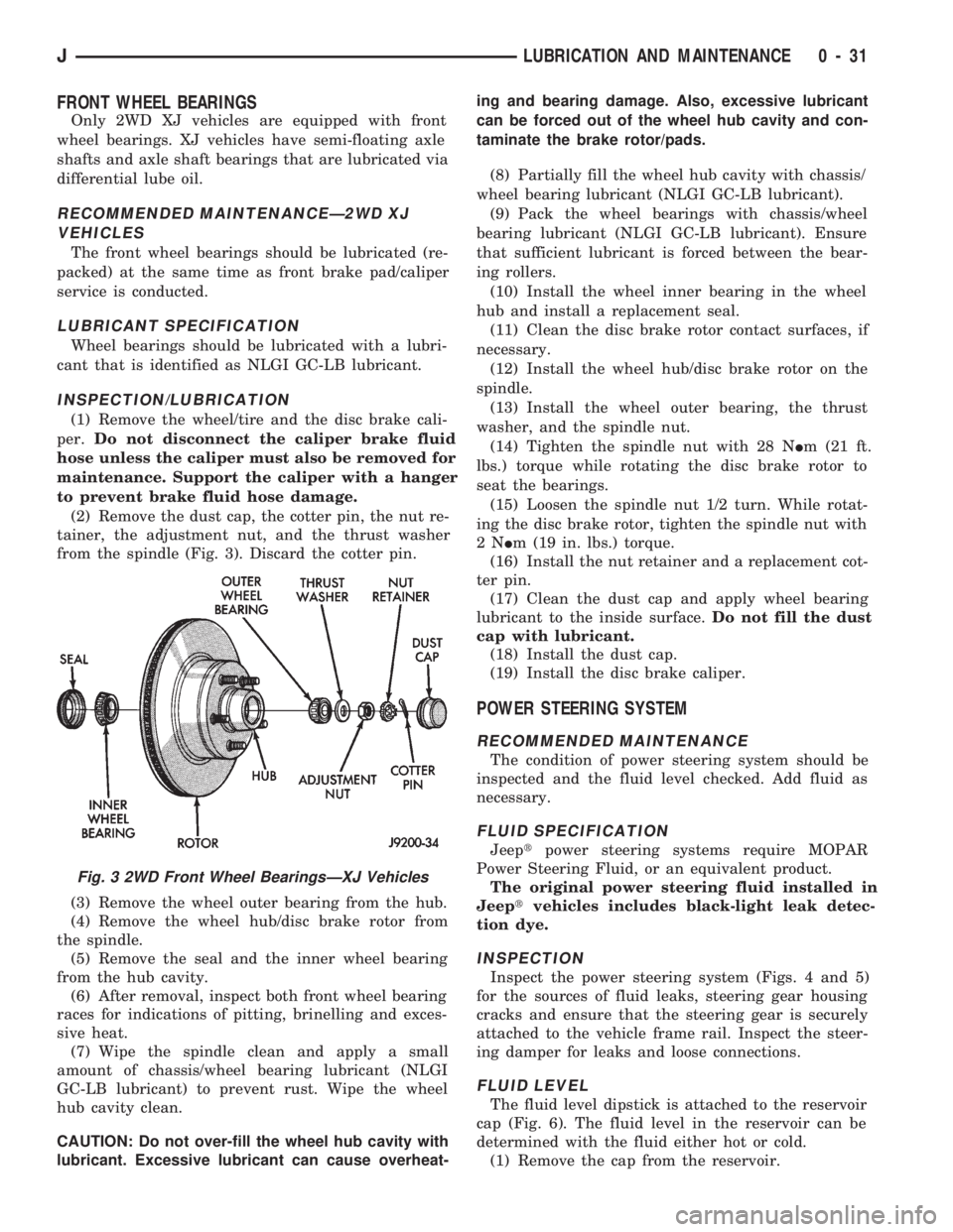 JEEP CHEROKEE 1994  Service Owners Guide FRONT WHEEL BEARINGS
Only 2WD XJ vehicles are equipped with front
wheel bearings. XJ vehicles have semi-floating axle
shafts and axle shaft bearings that are lubricated via
differential lube oil.
RECO