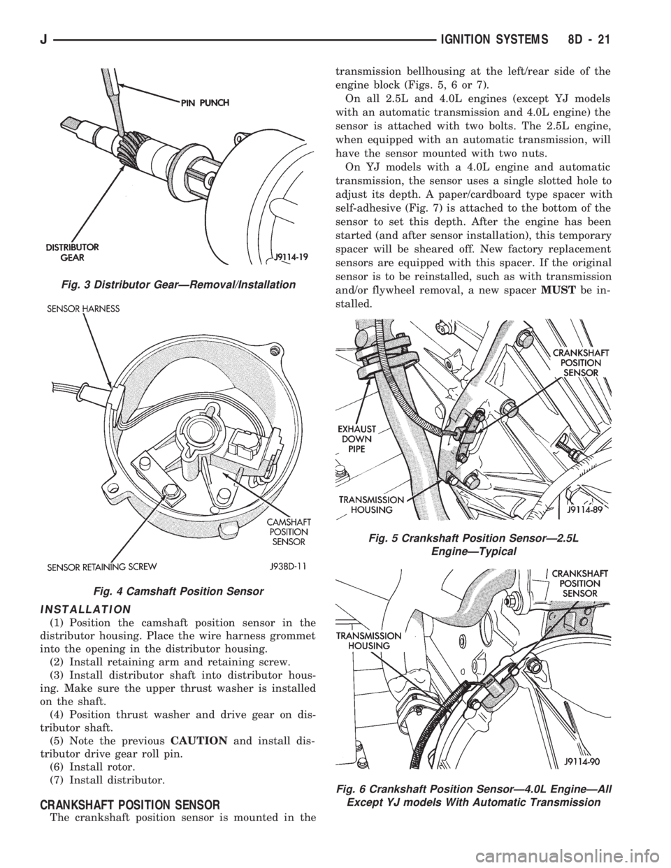 JEEP CHEROKEE 1994 Service Repair Manual INSTALLATION
(1) Position the camshaft position sensor in the
distributor housing. Place the wire harness grommet
into the opening in the distributor housing.
(2) Install retaining arm and retaining s JEEP CHEROKEE 1994 Service Repair Manual INSTALLATION
(1) Position the camshaft position sensor in the
distributor housing. Place the wire harness grommet
into the opening in the distributor housing.
(2) Install retaining arm and retaining s