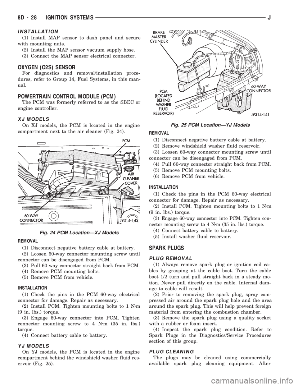 JEEP CHEROKEE 1994 Service Repair Manual INSTALLATION
(1) Install MAP sensor to dash panel and secure
with mounting nuts.
(2) Install the MAP sensor vacuum supply hose.
(3) Connect the MAP sensor electrical connector.
OXYGEN (O2S) SENSOR
For JEEP CHEROKEE 1994 Service Repair Manual INSTALLATION
(1) Install MAP sensor to dash panel and secure
with mounting nuts.
(2) Install the MAP sensor vacuum supply hose.
(3) Connect the MAP sensor electrical connector.
OXYGEN (O2S) SENSOR
For