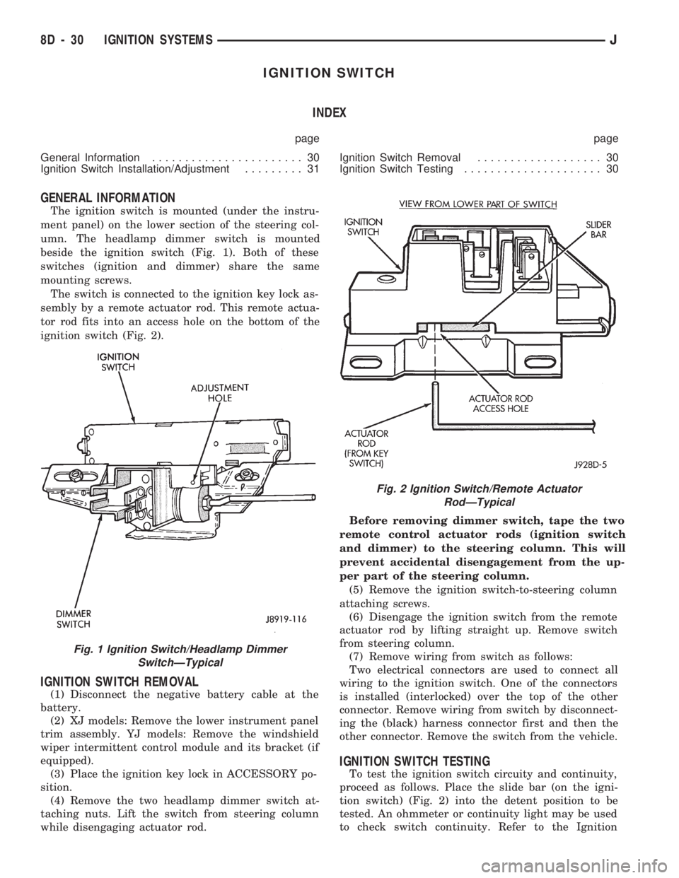 JEEP CHEROKEE 1994 Service Repair Manual IGNITION SWITCH
INDEX
page page
General Information....................... 30
Ignition Switch Installation/Adjustment......... 31Ignition Switch Removal................... 30
Ignition Switch Testing.. JEEP CHEROKEE 1994 Service Repair Manual IGNITION SWITCH
INDEX
page page
General Information....................... 30
Ignition Switch Installation/Adjustment......... 31Ignition Switch Removal................... 30
Ignition Switch Testing..