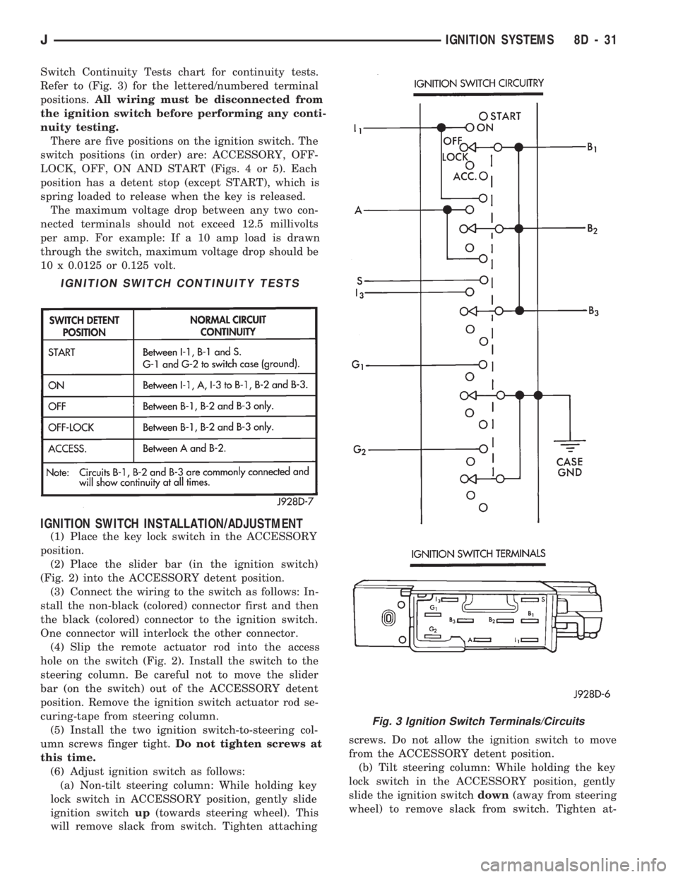 JEEP CHEROKEE 1994 Service Repair Manual Switch Continuity Tests chart for continuity tests.
Refer to (Fig. 3) for the lettered/numbered terminal
positions.All wiring must be disconnected from
the ignition switch before performing any conti- JEEP CHEROKEE 1994 Service Repair Manual Switch Continuity Tests chart for continuity tests.
Refer to (Fig. 3) for the lettered/numbered terminal
positions.All wiring must be disconnected from
the ignition switch before performing any conti-