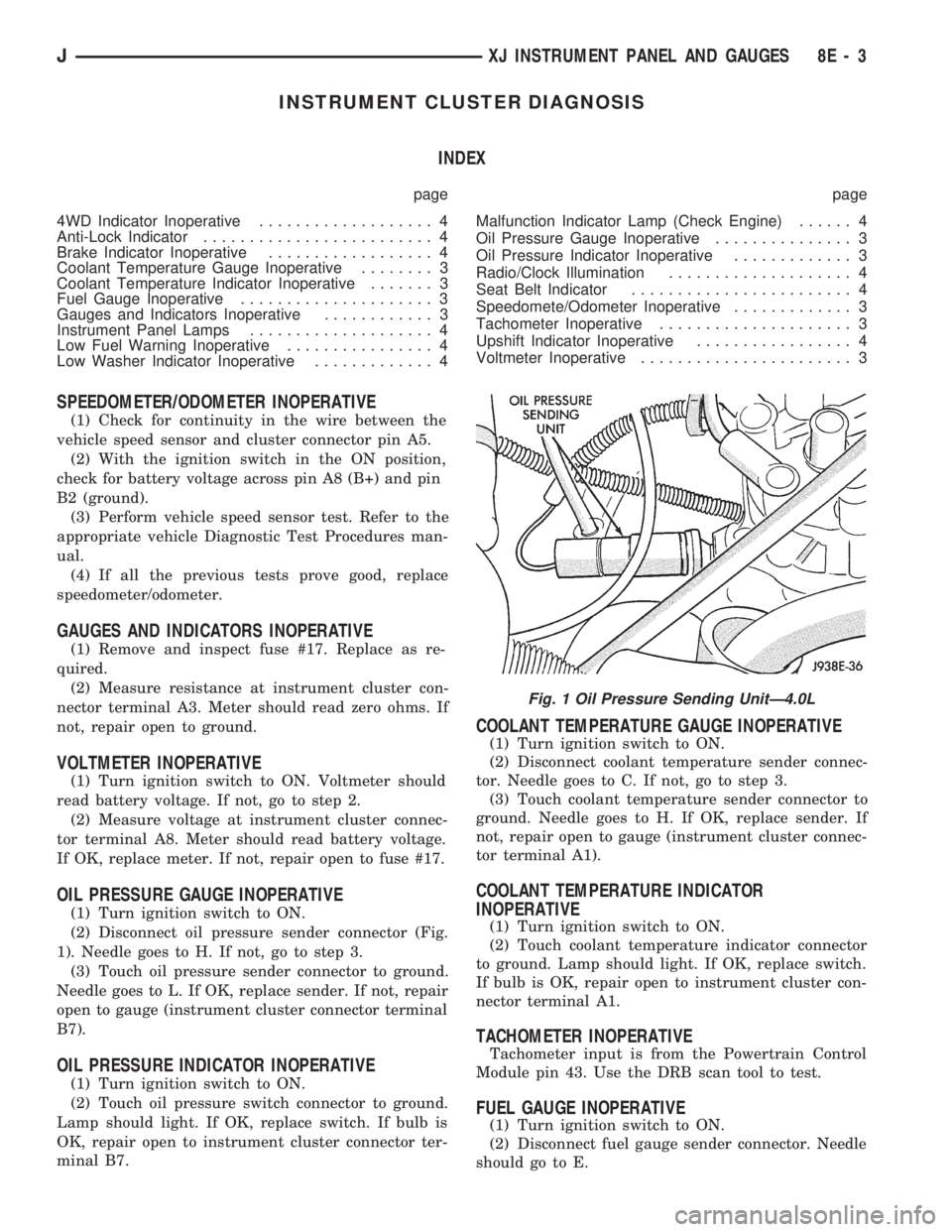 JEEP CHEROKEE 1994 Service Repair Manual INSTRUMENT CLUSTER DIAGNOSIS
INDEX
page page
4WD Indicator Inoperative................... 4
Anti-Lock Indicator......................... 4
Brake Indicator Inoperative.................. 4
Coolant Tempe JEEP CHEROKEE 1994 Service Repair Manual INSTRUMENT CLUSTER DIAGNOSIS
INDEX
page page
4WD Indicator Inoperative................... 4
Anti-Lock Indicator......................... 4
Brake Indicator Inoperative.................. 4
Coolant Tempe