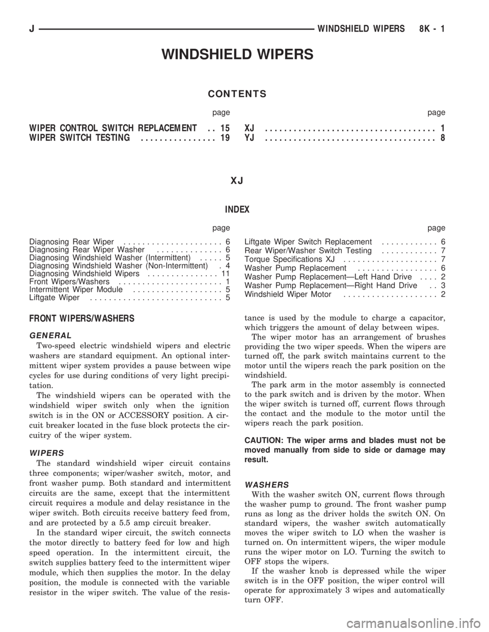 JEEP CHEROKEE 1994 Service Repair Manual WINDSHIELD WIPERS
CONTENTS
page page
WIPER CONTROL SWITCH REPLACEMENT . . 15
WIPER SWITCH TESTING................ 19XJ .................................... 1
YJ .................................... 8
JEEP CHEROKEE 1994 Service Repair Manual WINDSHIELD WIPERS
CONTENTS
page page
WIPER CONTROL SWITCH REPLACEMENT . . 15
WIPER SWITCH TESTING................ 19XJ .................................... 1
YJ .................................... 8