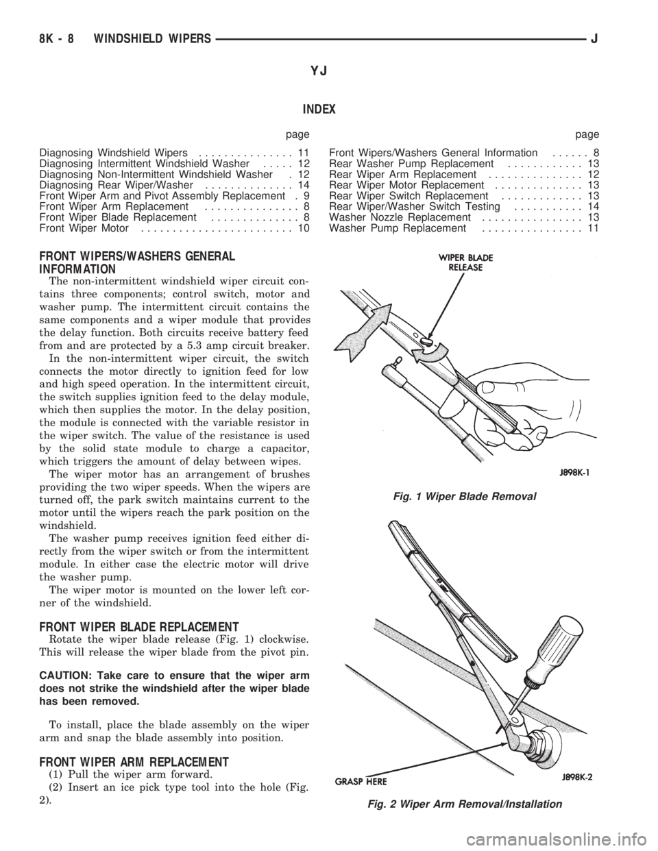 JEEP CHEROKEE 1994  Service Repair Manual YJ
INDEX
page page
Diagnosing Windshield Wipers............... 11
Diagnosing Intermittent Windshield Washer..... 12
Diagnosing Non-Intermittent Windshield Washer . 12
Diagnosing Rear Wiper/Washer.....