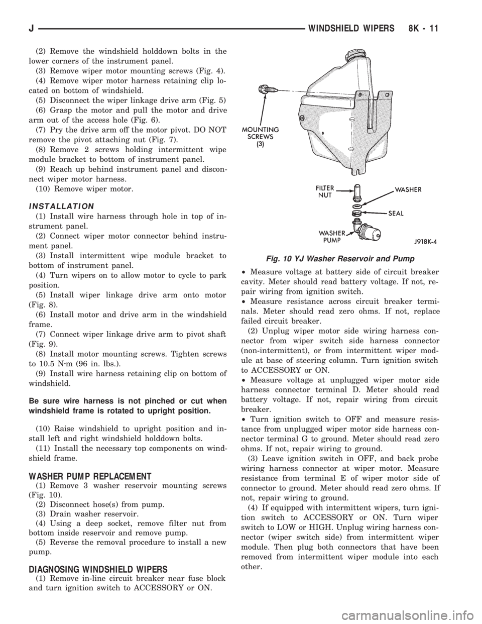 JEEP CHEROKEE 1994  Service Repair Manual (2) Remove the windshield holddown bolts in the
lower corners of the instrument panel.
(3) Remove wiper motor mounting screws (Fig. 4).
(4) Remove wiper motor harness retaining clip lo-
cated on botto