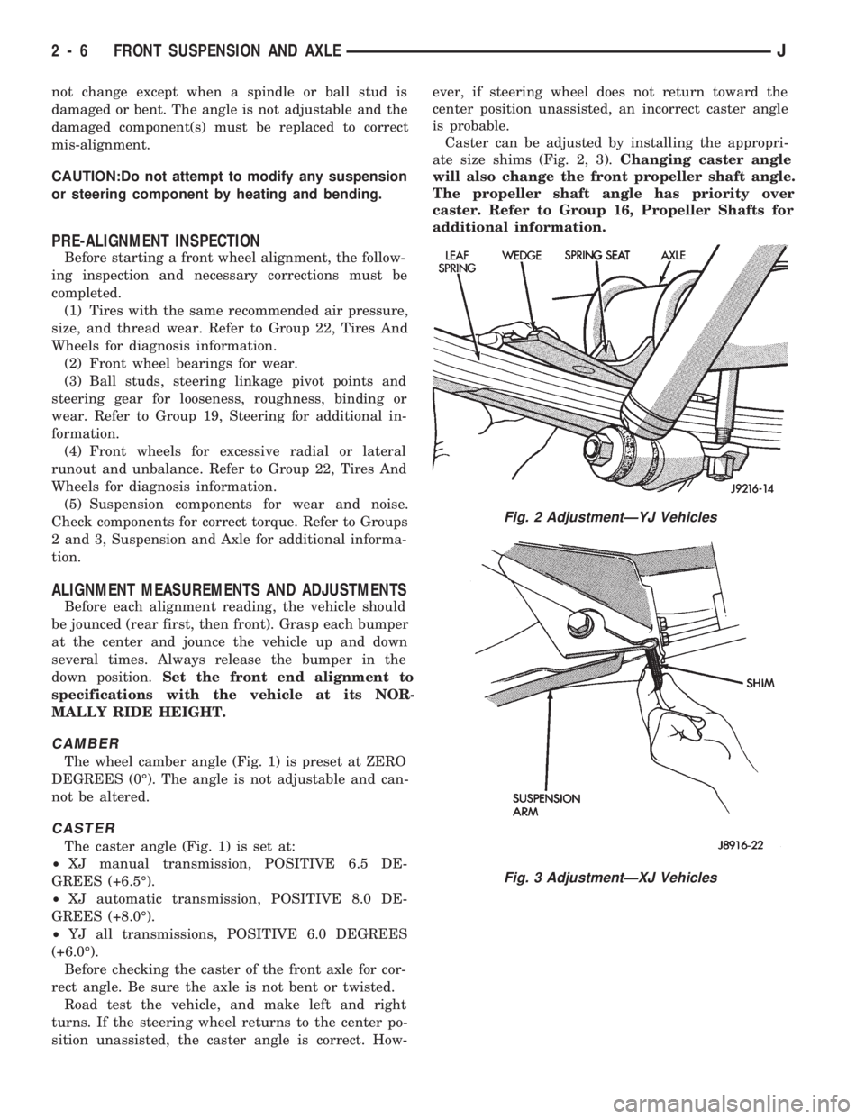 JEEP CHEROKEE 1994  Service Service Manual not change except when a spindle or ball stud is
damaged or bent. The angle is not adjustable and the
damaged component(s) must be replaced to correct
mis-alignment.
CAUTION:Do not attempt to modify a