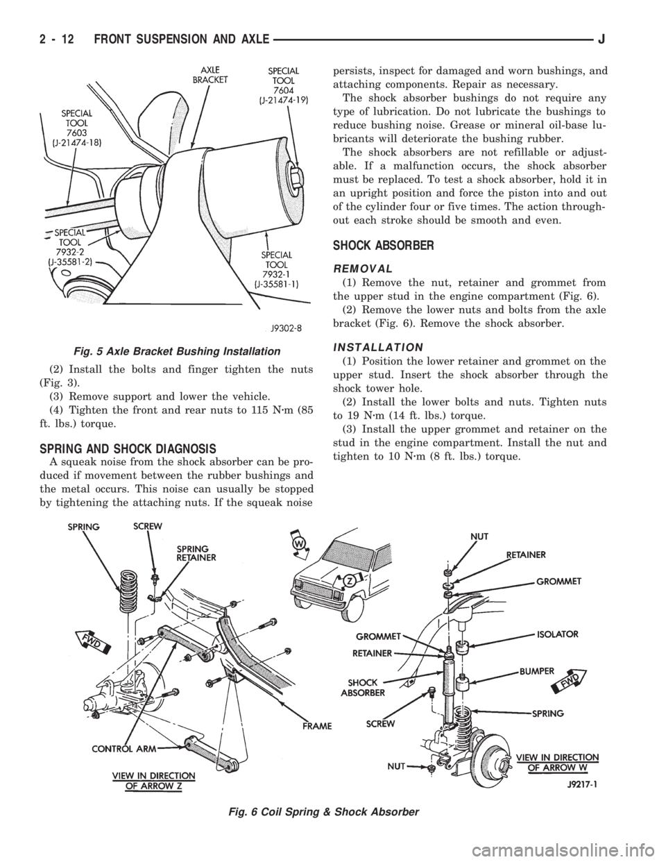 JEEP CHEROKEE 1994  Service Service Manual (2) Install the bolts and finger tighten the nuts
(Fig. 3).
(3) Remove support and lower the vehicle.
(4) Tighten the front and rear nuts to 115 Nzm (85
ft. lbs.) torque.
SPRING AND SHOCK DIAGNOSIS
A 