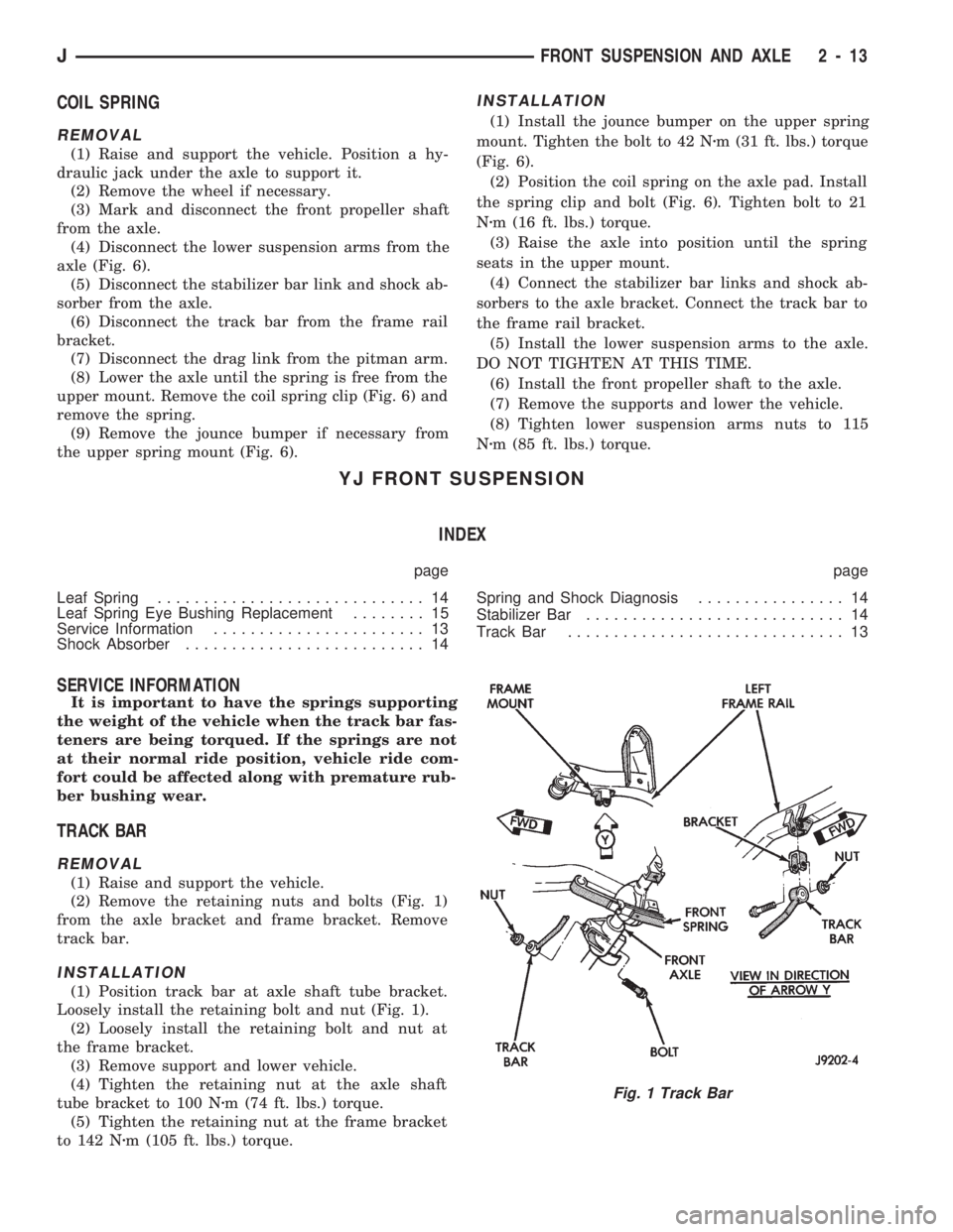 JEEP CHEROKEE 1994  Service Service Manual COIL SPRING
REMOVAL
(1) Raise and support the vehicle. Position a hy-
draulic jack under the axle to support it.
(2) Remove the wheel if necessary.
(3) Mark and disconnect the front propeller shaft
fr