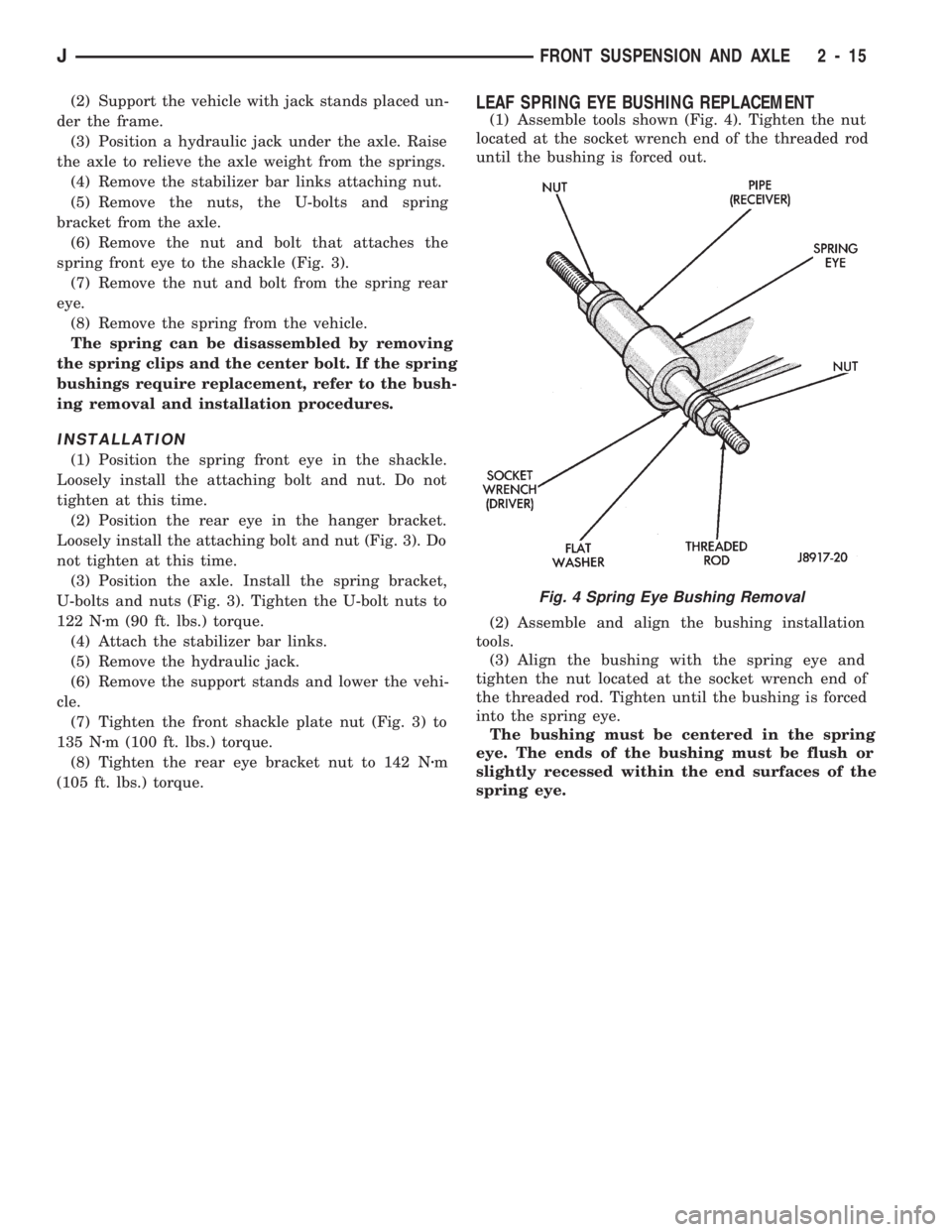 JEEP CHEROKEE 1994 Service Workshop Manual (2) Support the vehicle with jack stands placed un-
der the frame.
(3) Position a hydraulic jack under the axle. Raise
the axle to relieve the axle weight from the springs.
(4) Remove the stabilizer b JEEP CHEROKEE 1994 Service Workshop Manual (2) Support the vehicle with jack stands placed un-
der the frame.
(3) Position a hydraulic jack under the axle. Raise
the axle to relieve the axle weight from the springs.
(4) Remove the stabilizer b