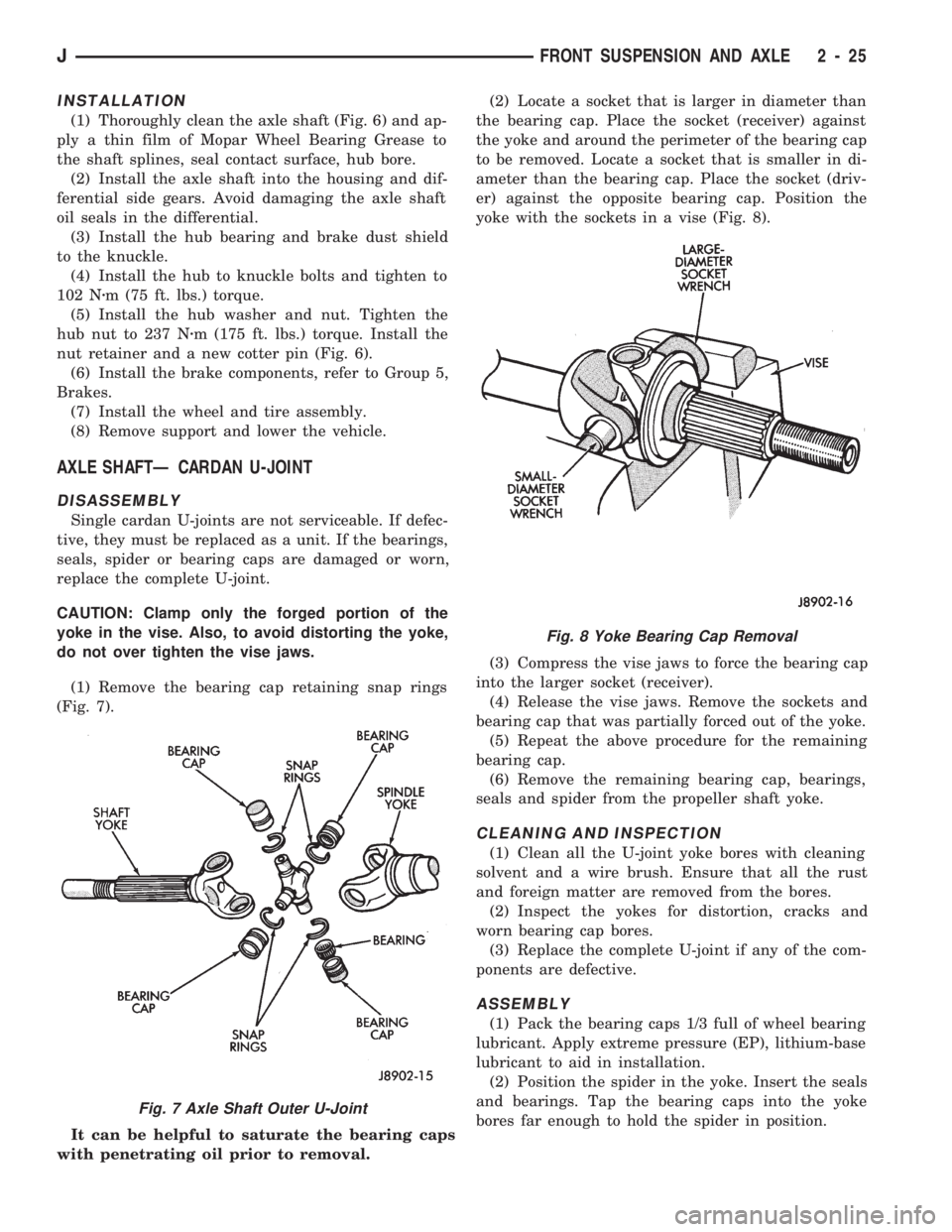 JEEP CHEROKEE 1994 Service Manual PDF INSTALLATION
(1) Thoroughly clean the axle shaft (Fig. 6) and ap-
ply a thin film of Mopar Wheel Bearing Grease to
the shaft splines, seal contact surface, hub bore.
(2) Install the axle shaft into th JEEP CHEROKEE 1994 Service Manual PDF INSTALLATION
(1) Thoroughly clean the axle shaft (Fig. 6) and ap-
ply a thin film of Mopar Wheel Bearing Grease to
the shaft splines, seal contact surface, hub bore.
(2) Install the axle shaft into th