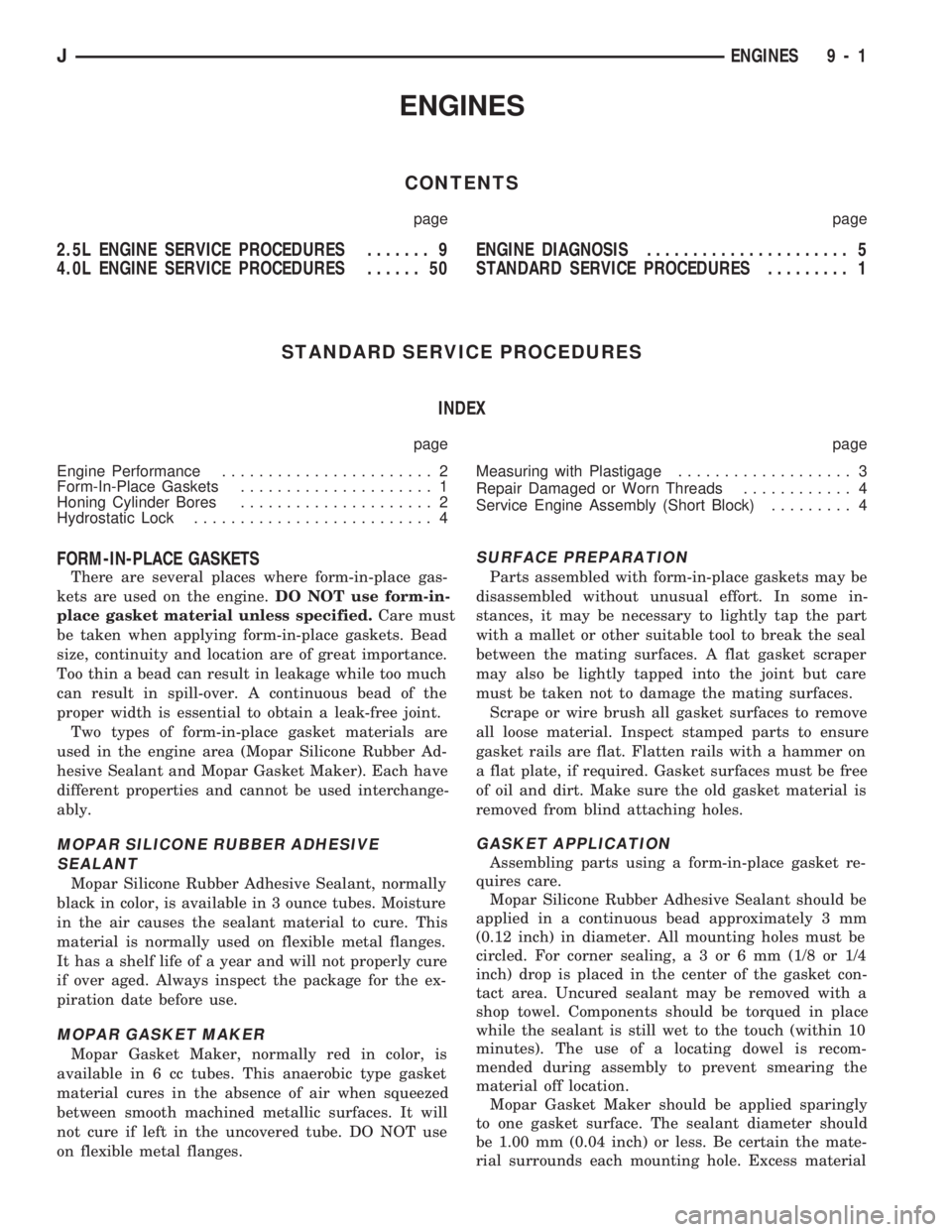JEEP CHEROKEE 1994 Service Repair Manual ENGINES
CONTENTS
page page
2.5L ENGINE SERVICE PROCEDURES....... 9
4.0L ENGINE SERVICE PROCEDURES...... 50ENGINE DIAGNOSIS...................... 5
STANDARD SERVICE PROCEDURES......... 1
STANDARD SERVI JEEP CHEROKEE 1994 Service Repair Manual ENGINES
CONTENTS
page page
2.5L ENGINE SERVICE PROCEDURES....... 9
4.0L ENGINE SERVICE PROCEDURES...... 50ENGINE DIAGNOSIS...................... 5
STANDARD SERVICE PROCEDURES......... 1
STANDARD SERVI