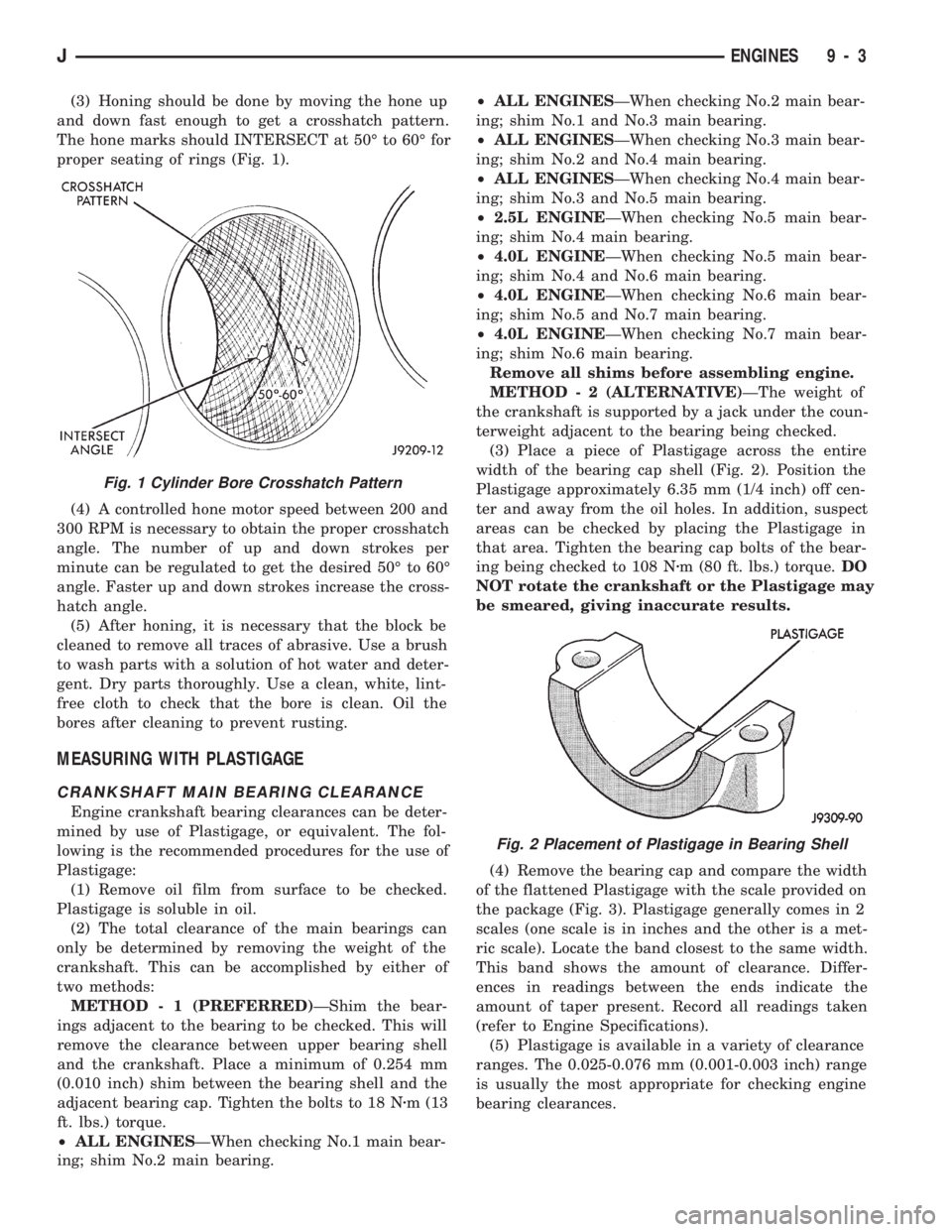 JEEP CHEROKEE 1994  Service Repair Manual (3) Honing should be done by moving the hone up
and down fast enough to get a crosshatch pattern.
The hone marks should INTERSECT at 50É to 60É for
proper seating of rings (Fig. 1).
(4) A controlled