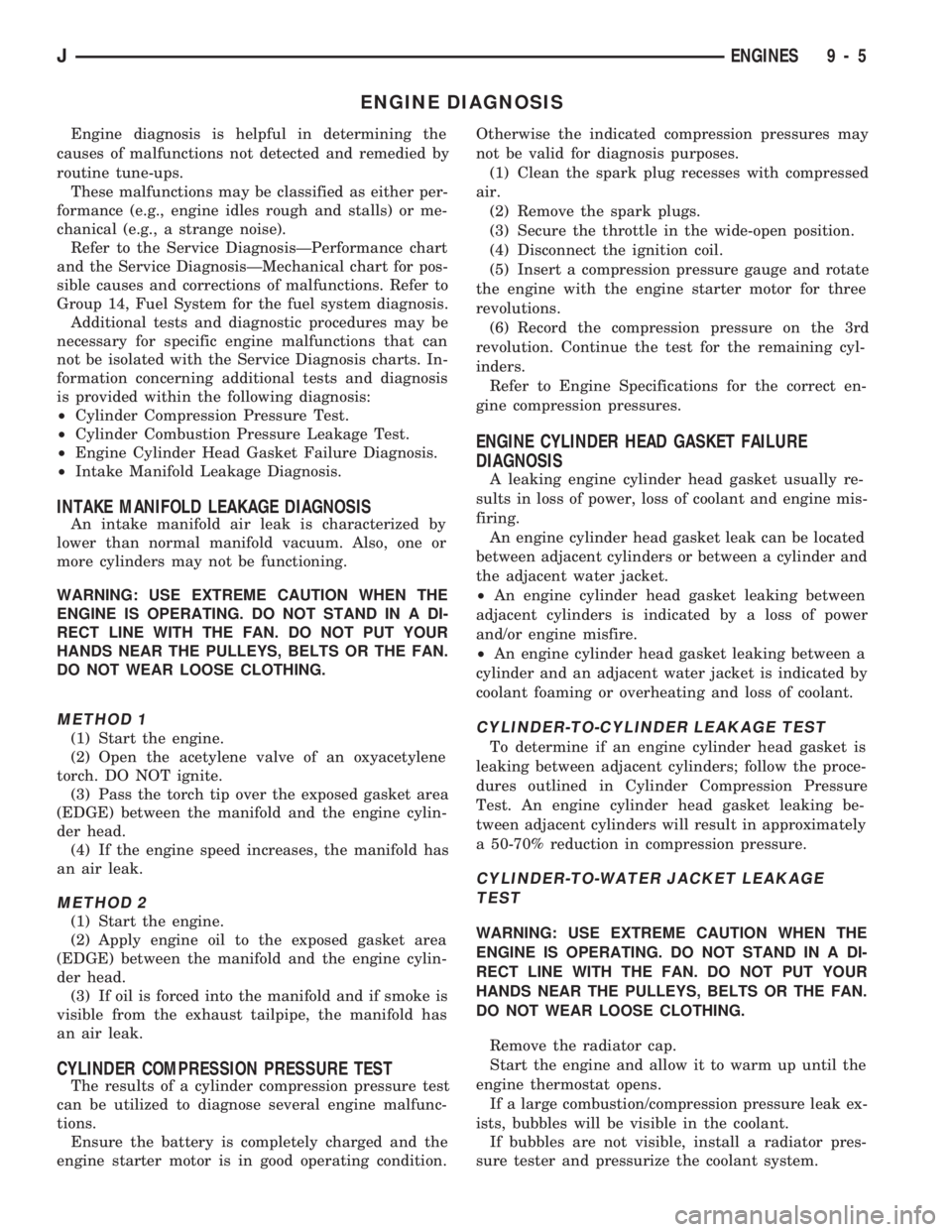JEEP CHEROKEE 1994 Service Repair Manual ENGINE DIAGNOSIS
Engine diagnosis is helpful in determining the
causes of malfunctions not detected and remedied by
routine tune-ups.
These malfunctions may be classified as either per-
formance (e.g. JEEP CHEROKEE 1994 Service Repair Manual ENGINE DIAGNOSIS
Engine diagnosis is helpful in determining the
causes of malfunctions not detected and remedied by
routine tune-ups.
These malfunctions may be classified as either per-
formance (e.g.