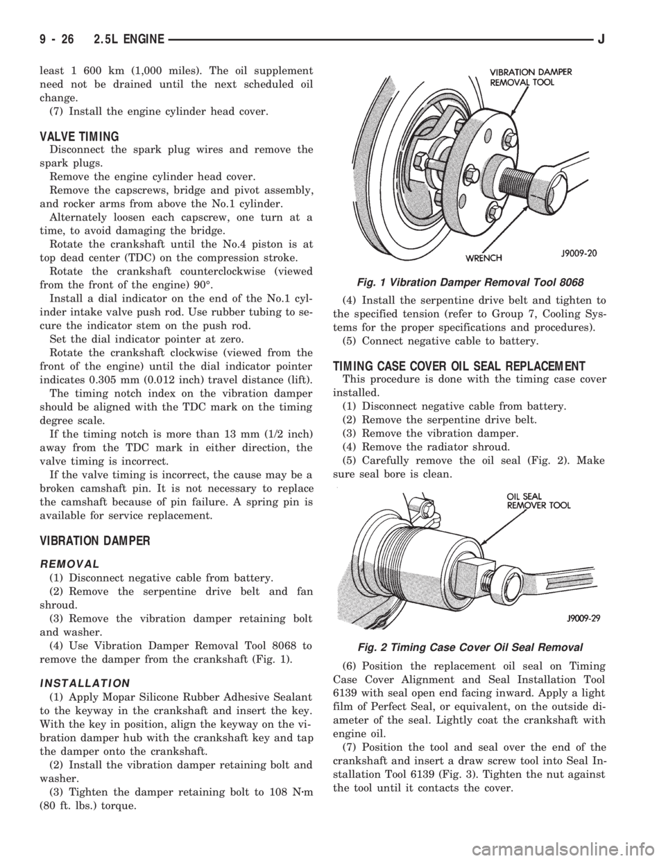 JEEP CHEROKEE 1994  Service Repair Manual least 1 600 km (1,000 miles). The oil supplement
need not be drained until the next scheduled oil
change.
(7) Install the engine cylinder head cover.
VALVE TIMING
Disconnect the spark plug wires and r