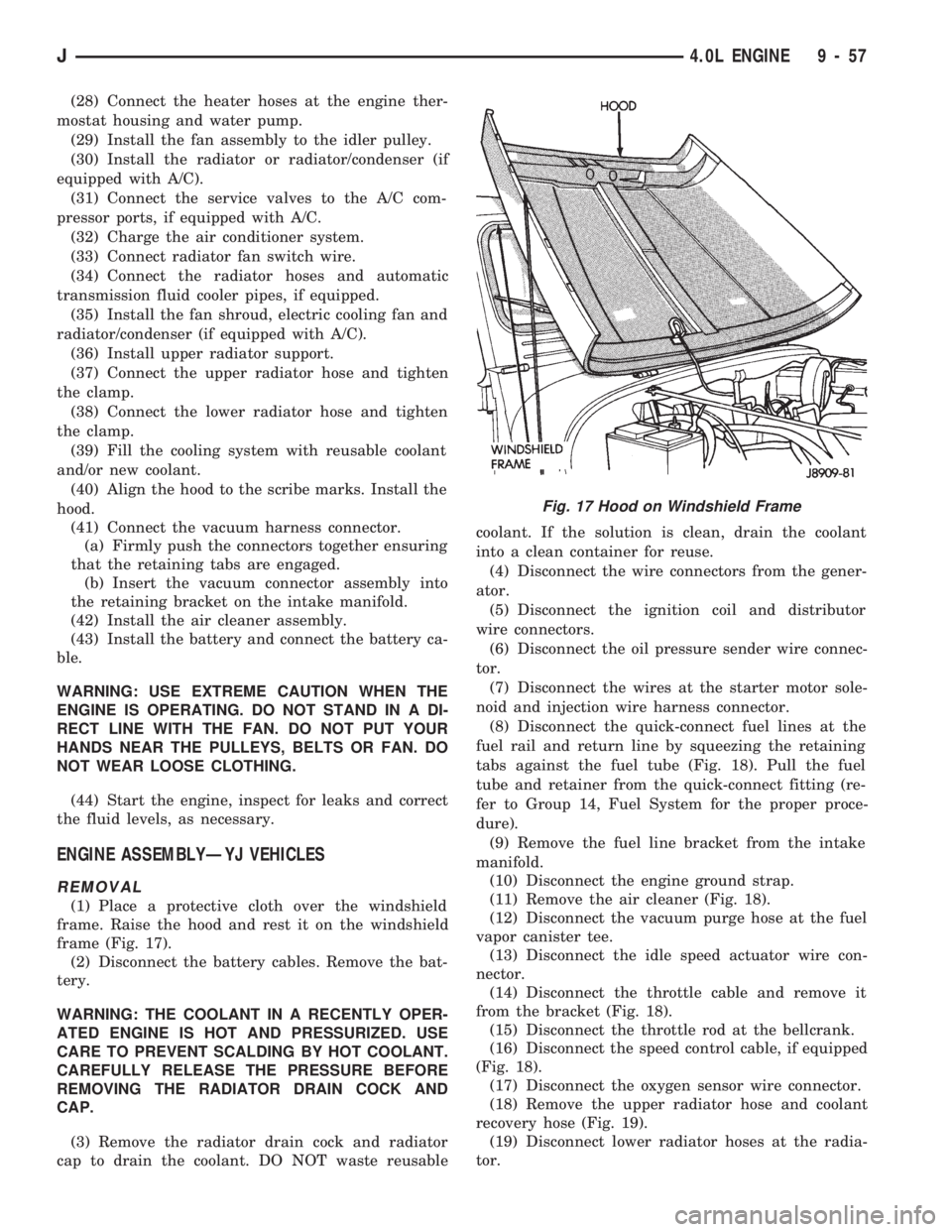 JEEP CHEROKEE 1994 Service Repair Manual (28) Connect the heater hoses at the engine ther-
mostat housing and water pump.
(29) Install the fan assembly to the idler pulley.
(30) Install the radiator or radiator/condenser (if
equipped with A/ JEEP CHEROKEE 1994 Service Repair Manual (28) Connect the heater hoses at the engine ther-
mostat housing and water pump.
(29) Install the fan assembly to the idler pulley.
(30) Install the radiator or radiator/condenser (if
equipped with A/