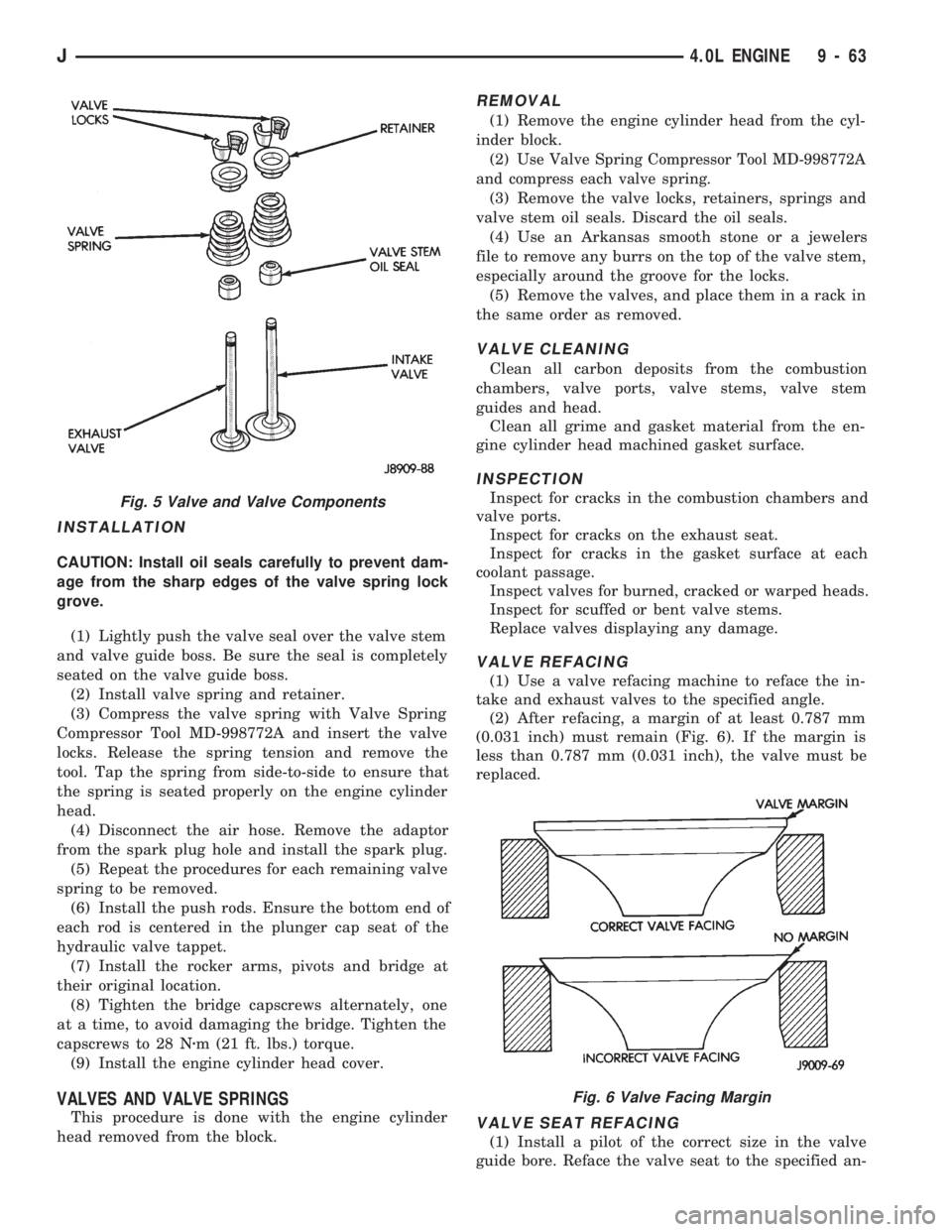 JEEP CHEROKEE 1994 Service Repair Manual INSTALLATION
CAUTION: Install oil seals carefully to prevent dam-
age from the sharp edges of the valve spring lock
grove.
(1) Lightly push the valve seal over the valve stem
and valve guide boss. Be JEEP CHEROKEE 1994 Service Repair Manual INSTALLATION
CAUTION: Install oil seals carefully to prevent dam-
age from the sharp edges of the valve spring lock
grove.
(1) Lightly push the valve seal over the valve stem
and valve guide boss. Be