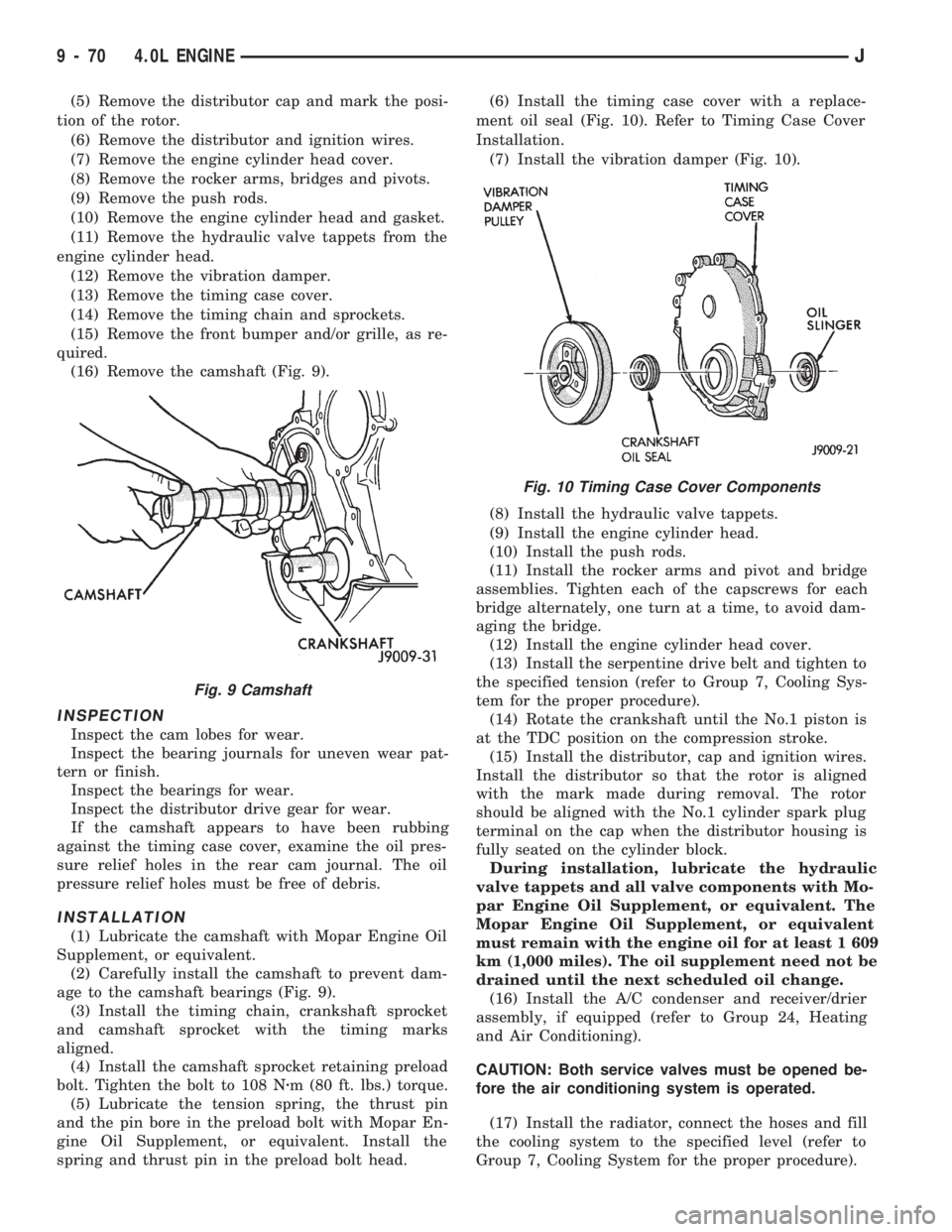 JEEP CHEROKEE 1994  Service Repair Manual (5) Remove the distributor cap and mark the posi-
tion of the rotor.
(6) Remove the distributor and ignition wires.
(7) Remove the engine cylinder head cover.
(8) Remove the rocker arms, bridges and p