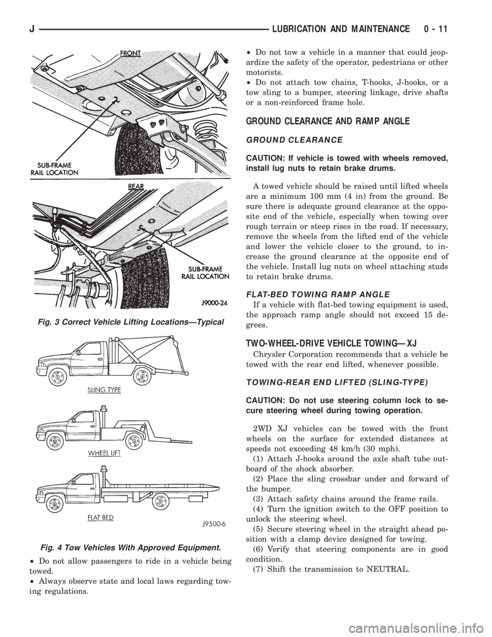 JEEP CHEROKEE 1995  Service Repair Manual ²Do not allow passengers to ride in a vehicle being
towed.
²Always observe state and local laws regarding tow-
ing regulations.²Do not tow a vehicle in a manner that could jeop-
ardize the safety o