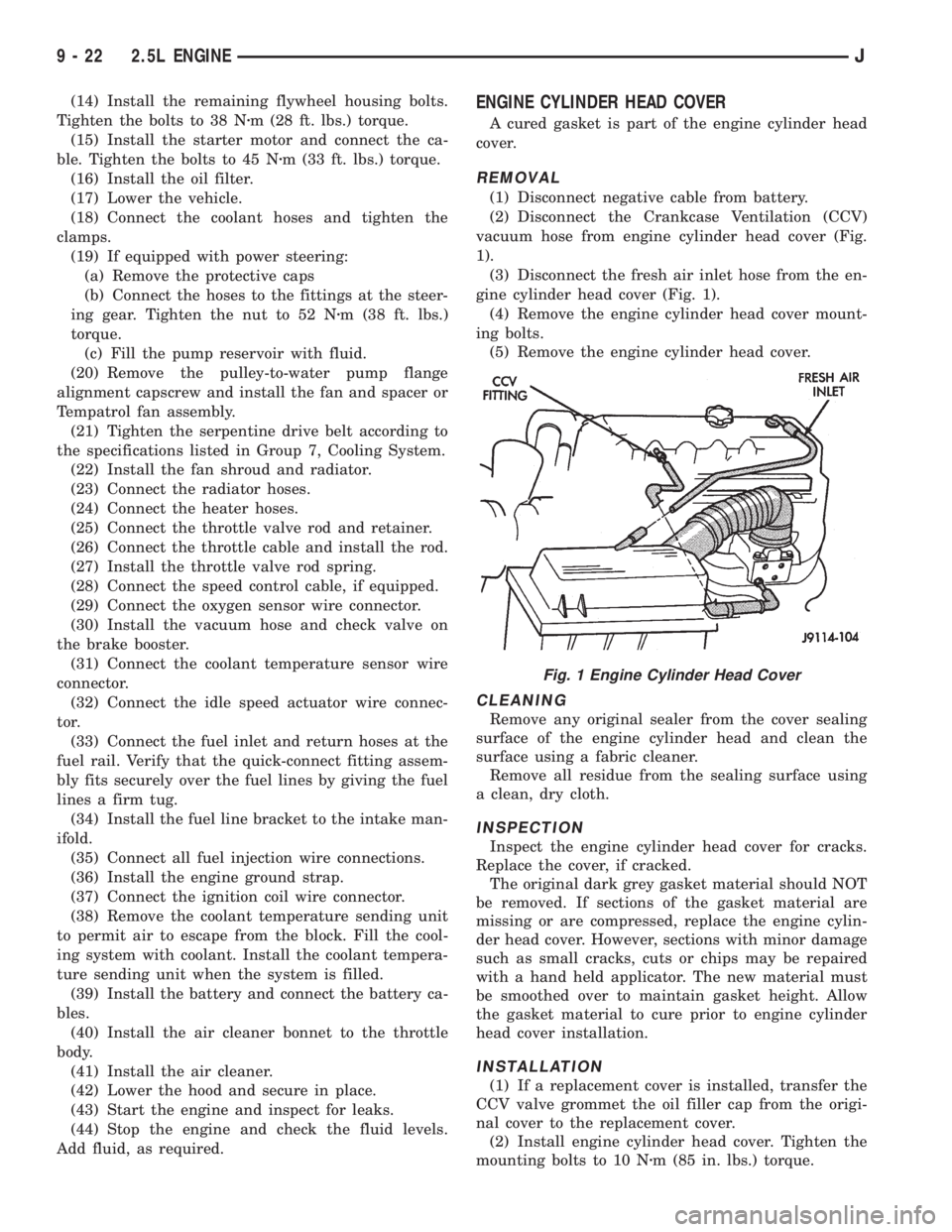 JEEP CHEROKEE 1995  Service Owners Manual (14) Install the remaining flywheel housing bolts.
Tighten the bolts to 38 Nzm (28 ft. lbs.) torque.
(15) Install the starter motor and connect the ca-
ble. Tighten the bolts to 45 Nzm (33 ft. lbs.) t