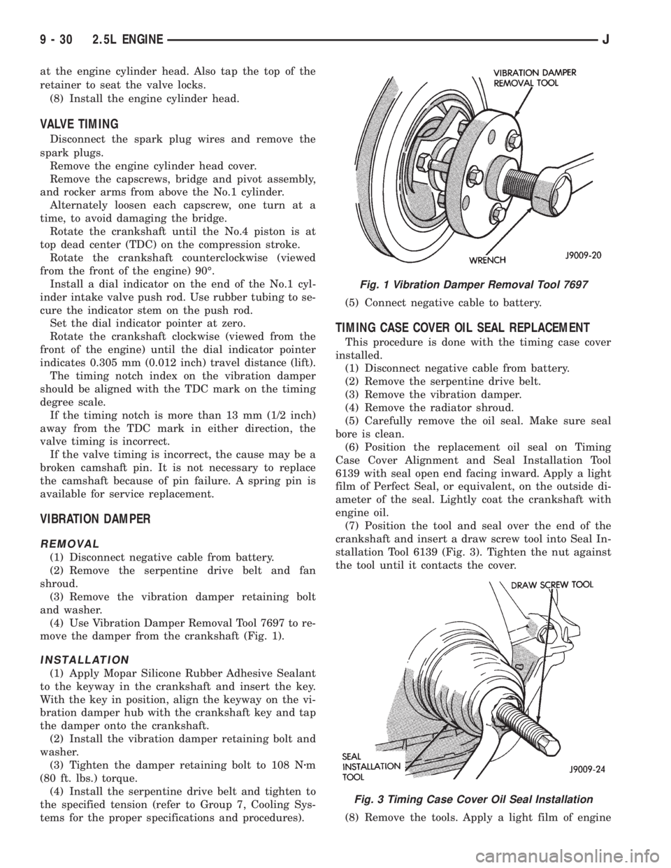 JEEP CHEROKEE 1995  Service Repair Manual at the engine cylinder head. Also tap the top of the
retainer to seat the valve locks.
(8) Install the engine cylinder head.
VALVE TIMING
Disconnect the spark plug wires and remove the
spark plugs.
Re