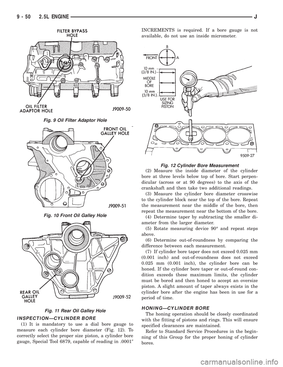 JEEP CHEROKEE 1995  Service Repair Manual INSPECTIONÐCYLINDER BORE
(1) It is mandatory to use a dial bore gauge to
measure each cylinder bore diameter (Fig. 12). To
correctly select the proper size piston, a cylinder bore
gauge, Special Tool