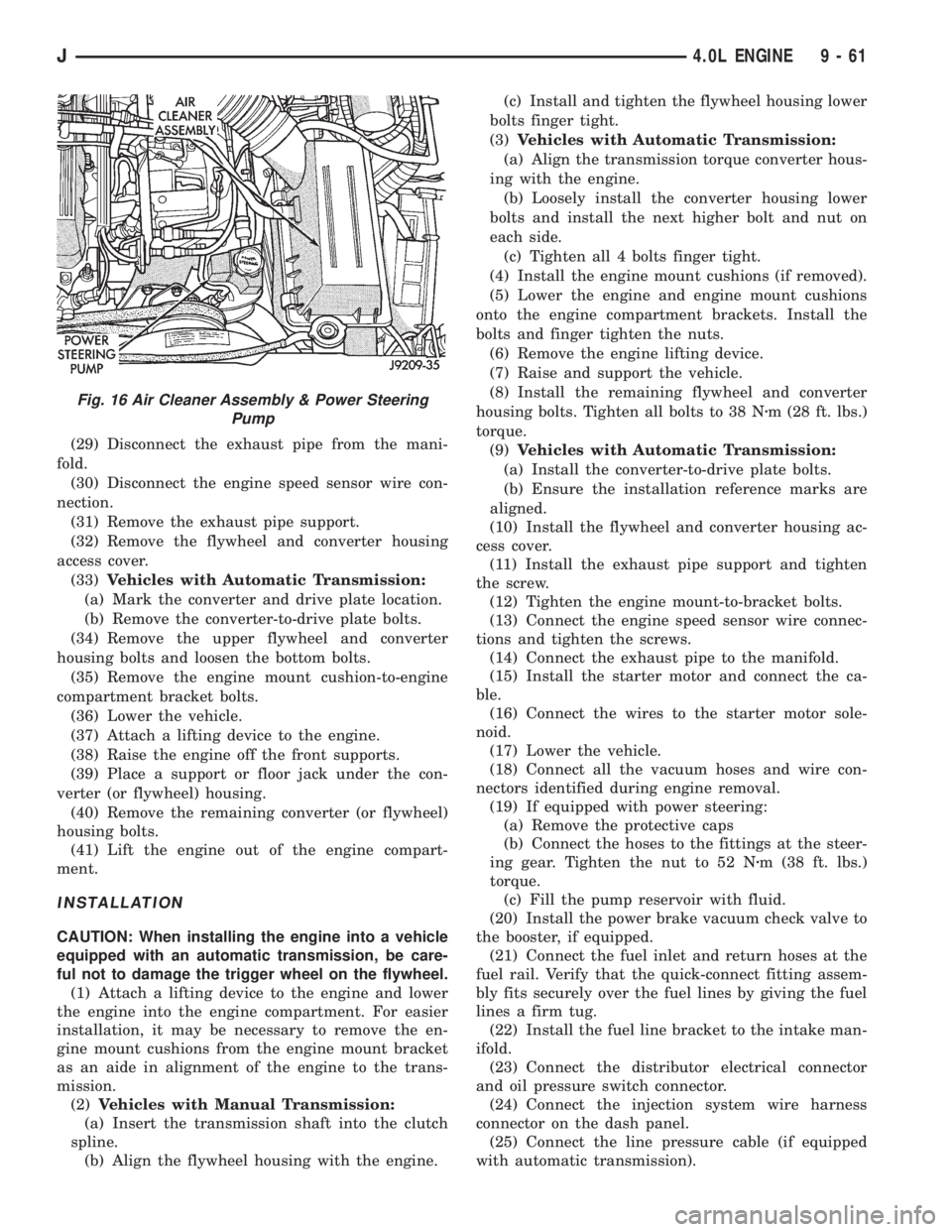 JEEP CHEROKEE 1995  Service Owners Manual (29) Disconnect the exhaust pipe from the mani-
fold.
(30) Disconnect the engine speed sensor wire con-
nection.
(31) Remove the exhaust pipe support.
(32) Remove the flywheel and converter housing
ac