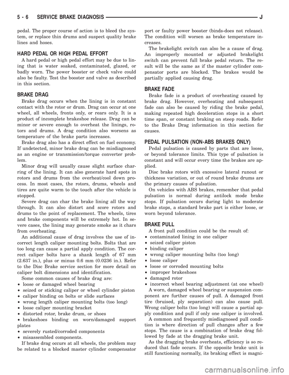 JEEP CHEROKEE 1995 Service Repair Manual pedal. The proper course of action is to bleed the sys-
tem, or replace thin drums and suspect quality brake
lines and hoses.
HARD PEDAL OR HIGH PEDAL EFFORT
A hard pedal or high pedal effort may be d JEEP CHEROKEE 1995 Service Repair Manual pedal. The proper course of action is to bleed the sys-
tem, or replace thin drums and suspect quality brake
lines and hoses.
HARD PEDAL OR HIGH PEDAL EFFORT
A hard pedal or high pedal effort may be d