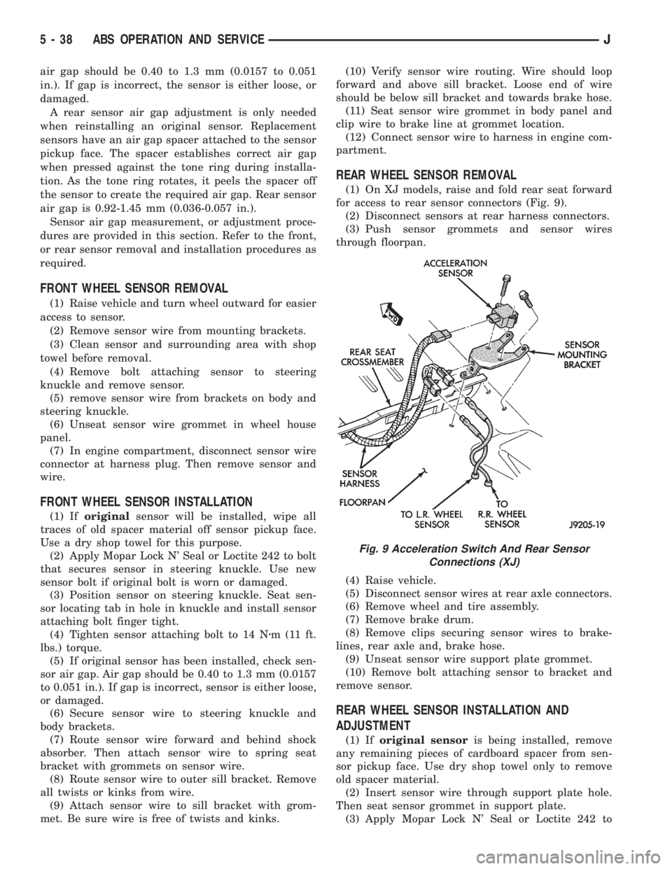 JEEP CHEROKEE 1995 Service Repair Manual air gap should be 0.40 to 1.3 mm (0.0157 to 0.051
in.). If gap is incorrect, the sensor is either loose, or
damaged.
A rear sensor air gap adjustment is only needed
when reinstalling an original senso JEEP CHEROKEE 1995 Service Repair Manual air gap should be 0.40 to 1.3 mm (0.0157 to 0.051
in.). If gap is incorrect, the sensor is either loose, or
damaged.
A rear sensor air gap adjustment is only needed
when reinstalling an original senso