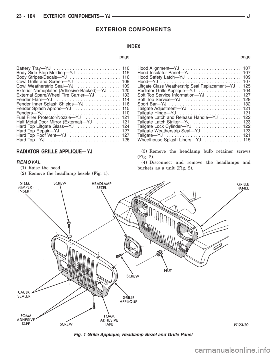 JEEP CHEROKEE 1995  Service Repair Manual EXTERIOR COMPONENTS
INDEX
page page
Battery TrayÐYJ......................... 110
Body Side Step MoldingÐYJ................ 115
Body Stripes/DecalsÐYJ................... 116
Cowl Grille and ScreenÐ