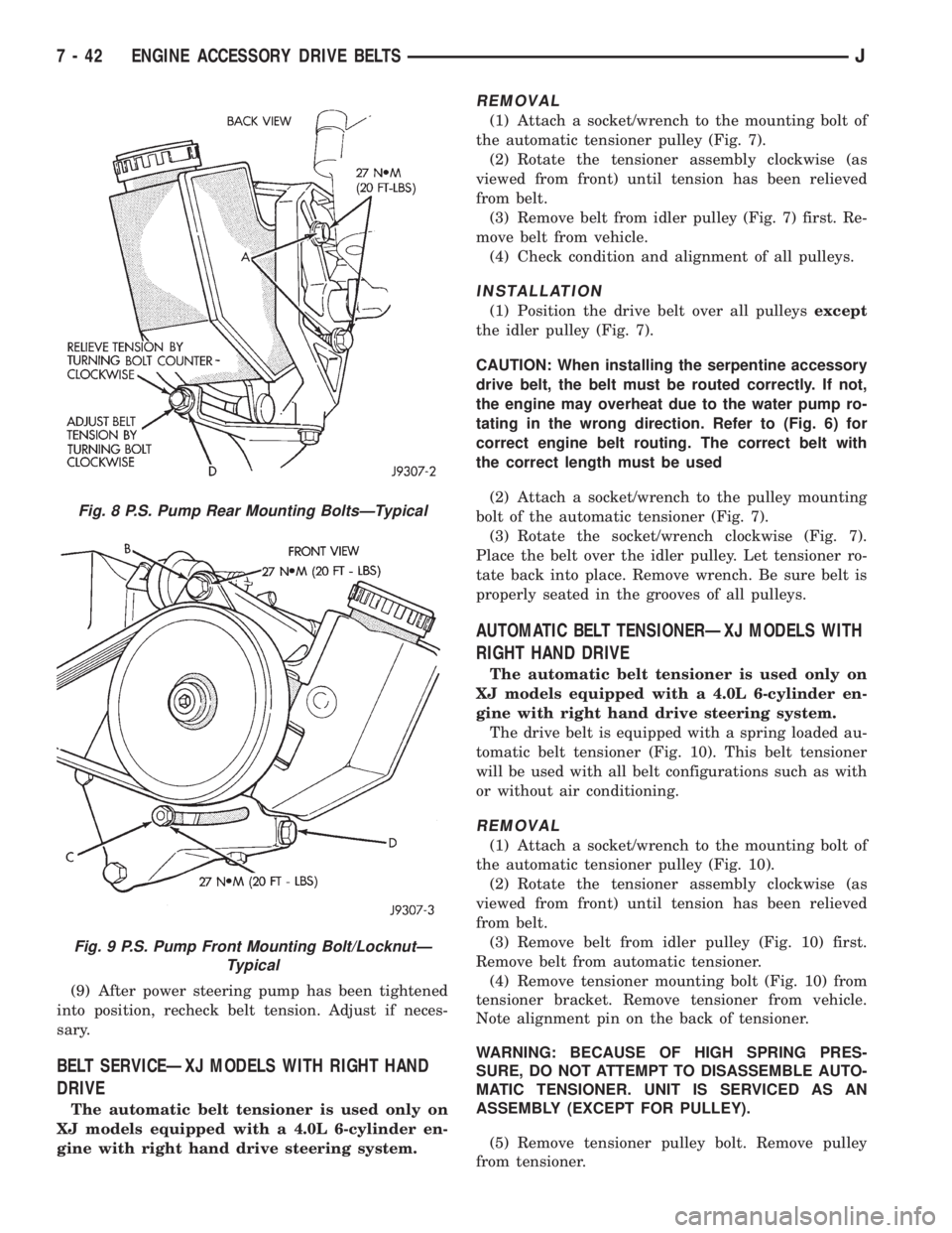 JEEP CHEROKEE 1995  Service Repair Manual (9) After power steering pump has been tightened
into position, recheck belt tension. Adjust if neces-
sary.
BELT SERVICEÐXJ MODELS WITH RIGHT HAND
DRIVE
The automatic belt tensioner is used only on
