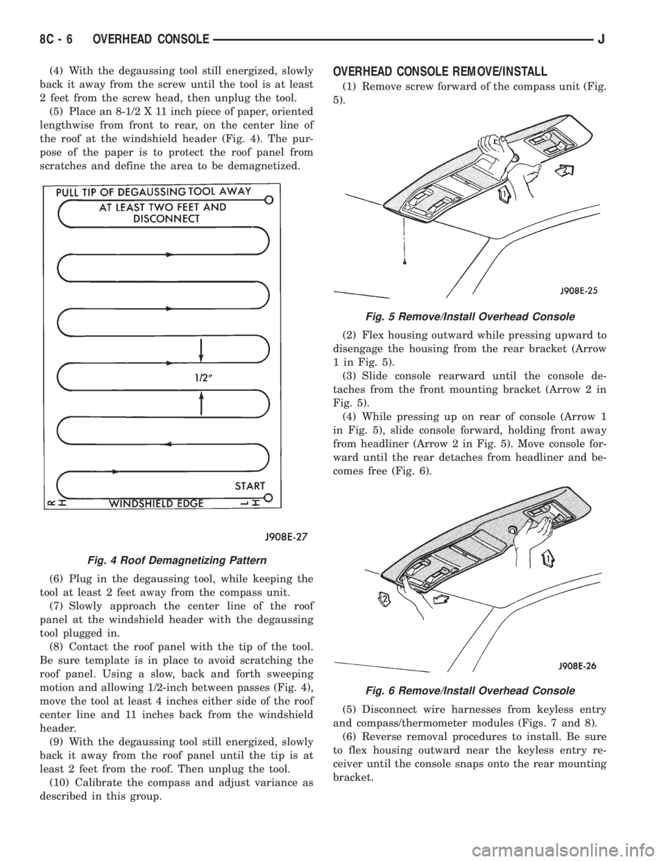 JEEP CHEROKEE 1995  Service Repair Manual (4) With the degaussing tool still energized, slowly
back it away from the screw until the tool is at least
2 feet from the screw head, then unplug the tool.
(5) Place an 8-1/2 X 11 inch piece of pape