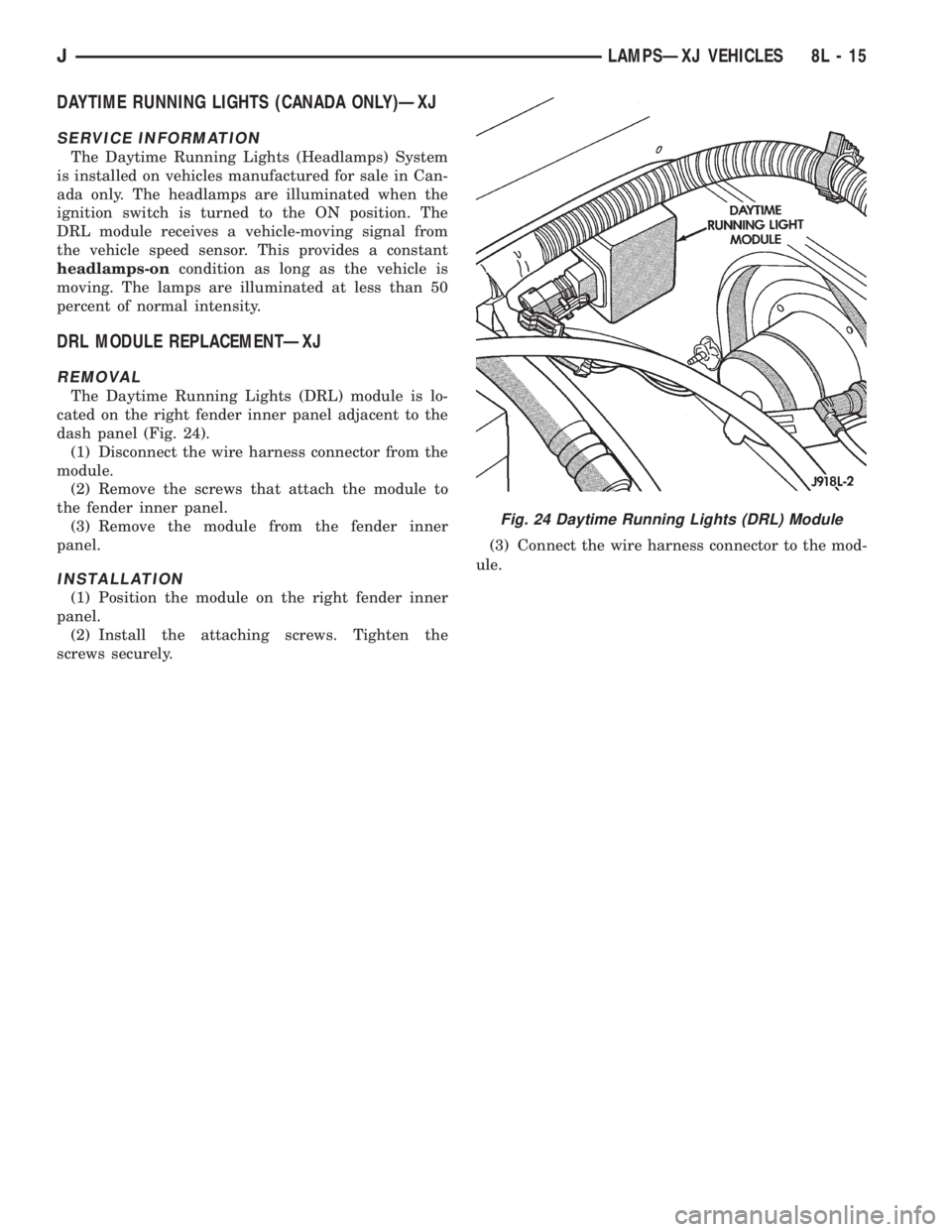 JEEP CHEROKEE 1995 Service Repair Manual DAYTIME RUNNING LIGHTS (CANADA ONLY)ÐXJ
SERVICE INFORMATION
The Daytime Running Lights (Headlamps) System
is installed on vehicles manufactured for sale in Can-
ada only. The headlamps are illuminate JEEP CHEROKEE 1995 Service Repair Manual DAYTIME RUNNING LIGHTS (CANADA ONLY)ÐXJ
SERVICE INFORMATION
The Daytime Running Lights (Headlamps) System
is installed on vehicles manufactured for sale in Can-
ada only. The headlamps are illuminate