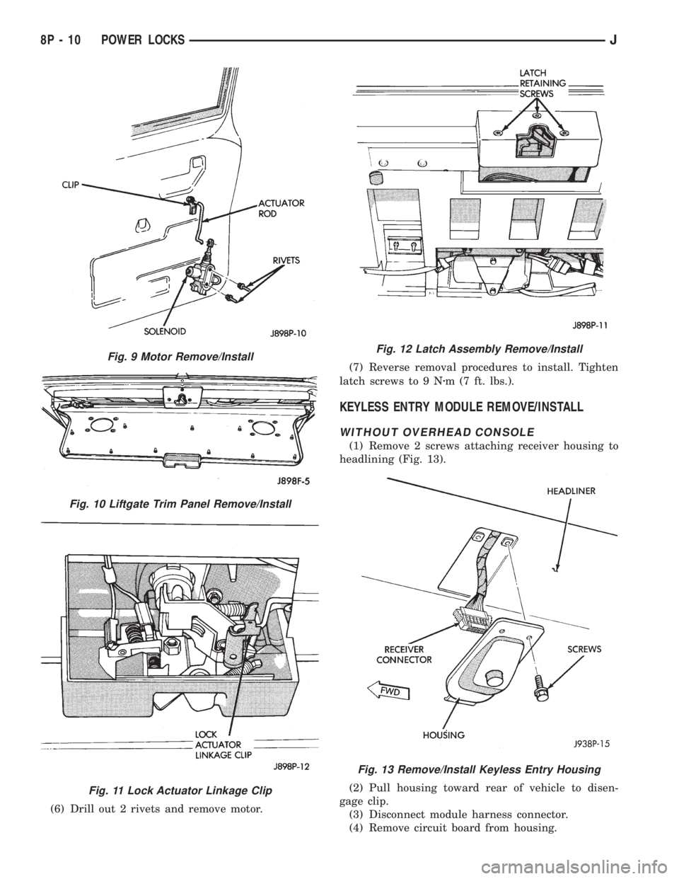 JEEP CHEROKEE 1995  Service Repair Manual (6) Drill out 2 rivets and remove motor.(7) Reverse removal procedures to install. Tighten
latch screws to 9 Nzm (7 ft. lbs.).
KEYLESS ENTRY MODULE REMOVE/INSTALL
WITHOUT OVERHEAD CONSOLE
(1) Remove 2