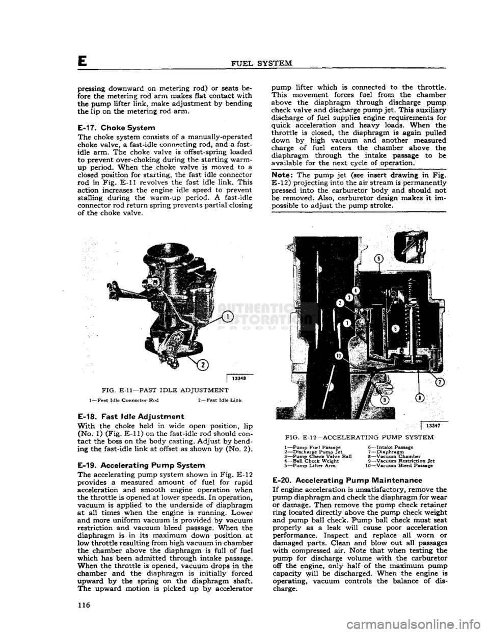 JEEP CJ 1953  Service Manual 
E 

FUEL
 SYSTEM 
pressing downward on metering rod) or
 seats
 be­
fore the metering rod arm makes flat contact with  the pump lifter link, make adjustment by bending 
the lip on the metering rod a