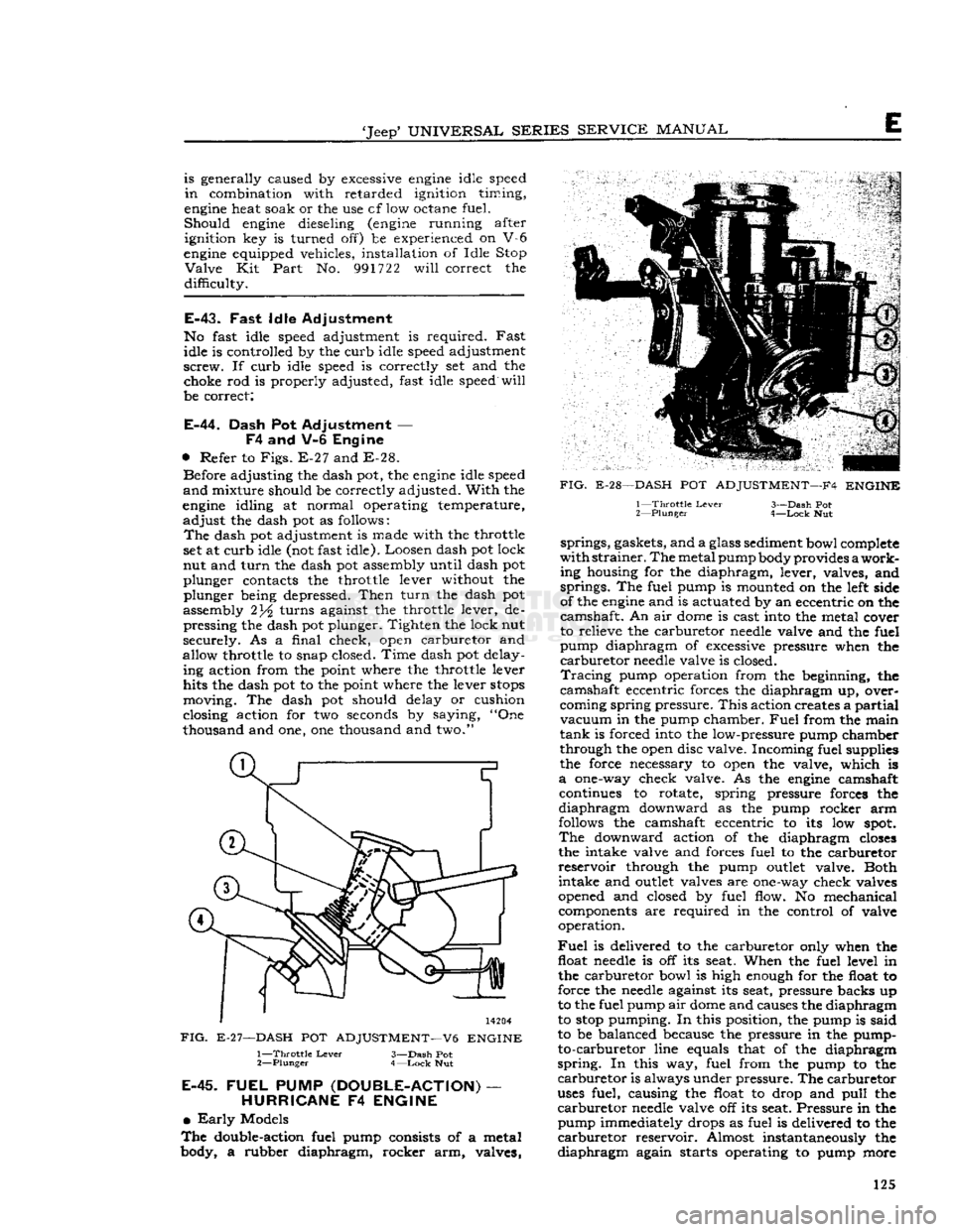 JEEP CJ 1953 Repair Manual
Jeep
UNIVERSAL
SERIES
SERVICE
MANUAL
E
is generally caused by excessive
engine
idle speed
in
combination with retarded ignition timing,
engine
heat soak or the use cf low octane fuel JEEP CJ 1953 Repair Manual
Jeep
UNIVERSAL
SERIES
SERVICE
MANUAL
E
is generally caused by excessive
engine
idle speed
in
combination with retarded ignition timing,
engine
heat soak or the use cf low octane fuel
