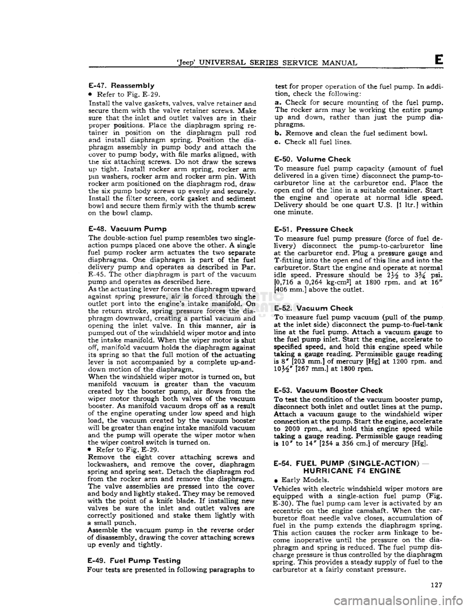 JEEP CJ 1953  Service Manual 
Jeep
 UNIVERSAL
 SERIES
 SERVICE
 MANUAL 

E 
E-47.
 Reassembly 

•
 Refer to Fig. E-29. 
 Install
 the valve gaskets, valves, valve retainer and 
secure them with the valve retainer screws. Make