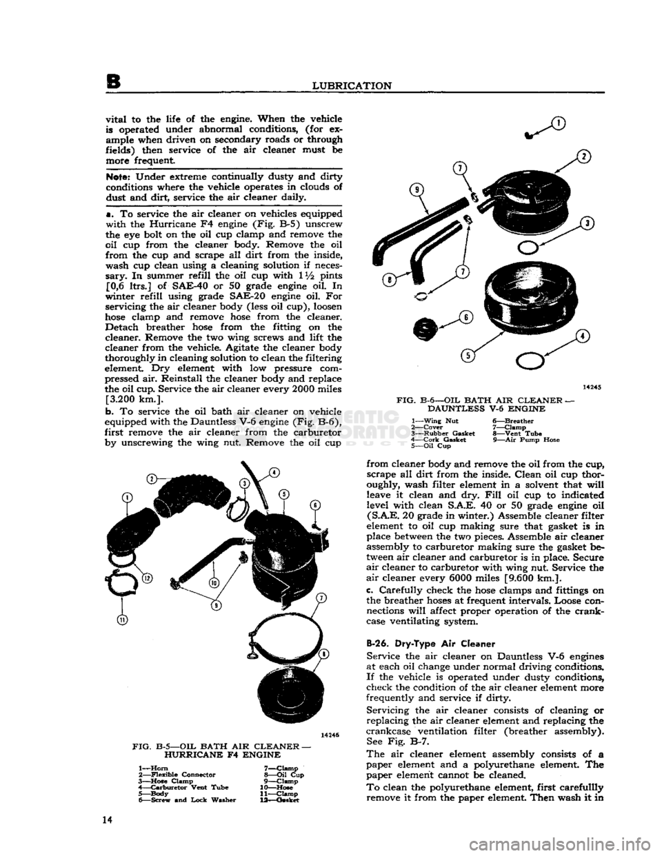 JEEP CJ 1953 User Guide 
LUBRICATION 

vital
 to the life of the
 engine.
 When the vehicle 
is operated under abnormal conditions, (for ex­
ample when driven on secondary roads or through 
fields) then service of the air c