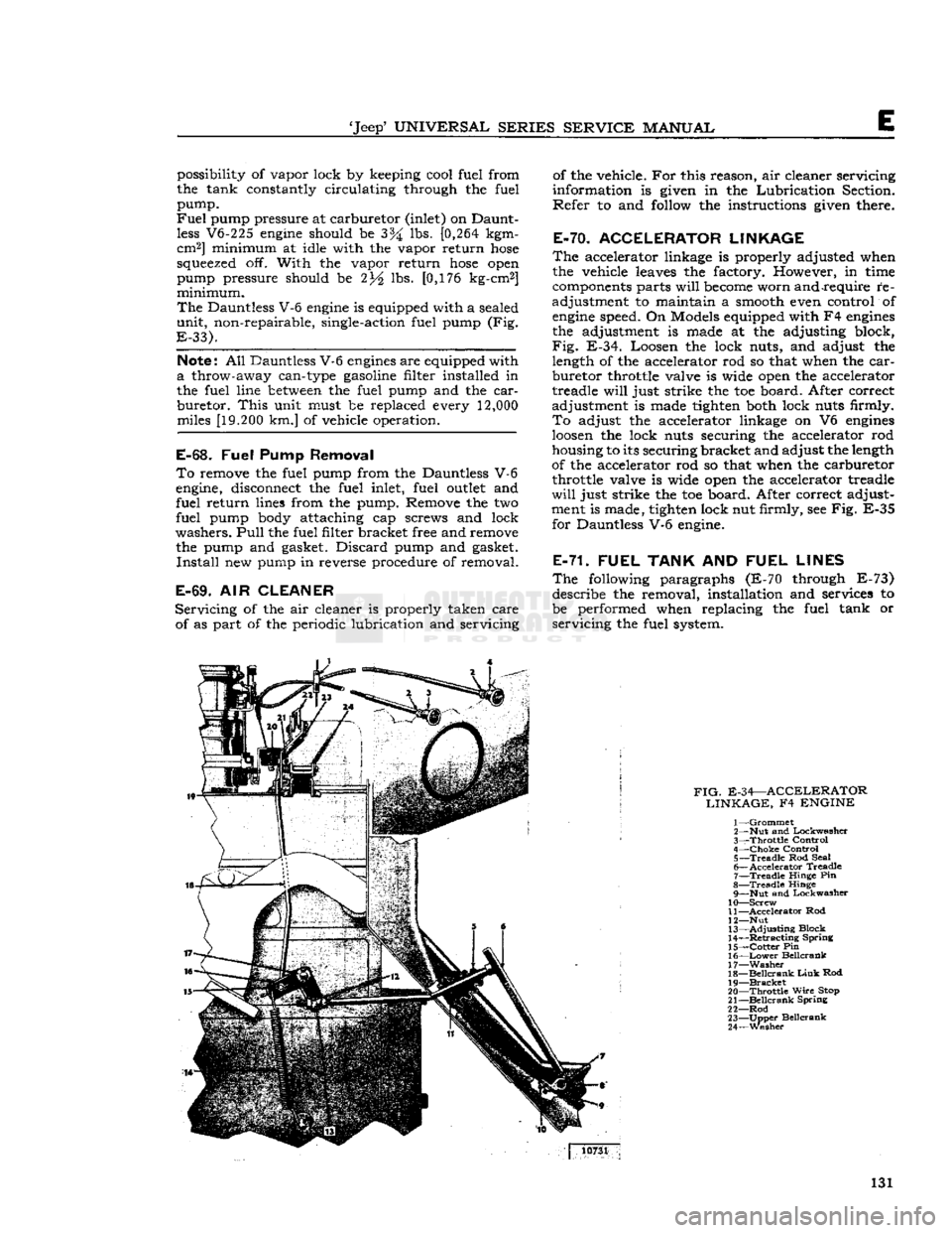 JEEP CJ 1953  Service Manual 
Jeep
 UNIVERSAL SERIES SERVICE
 MANUAL 

E 
possibility of vapor lock by keeping cool fuel from 
the tank constantly circulating through the fuel 
pump. 

Fuel
 pump pressure at carburetor (inlet) 