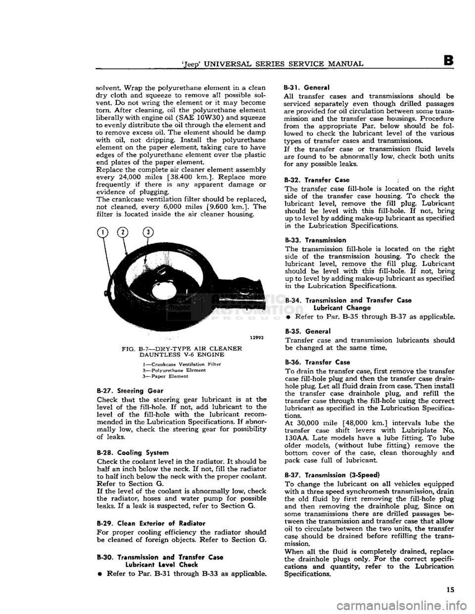 JEEP CJ 1953 User Guide 
Jeep*
 UNIVERSAL SERIES SERVICE
 MANUAL 

B 
solvent.
 Wrap
 the polyurethane element in a clean 

dry
 cloth and
 squeeze
 to remove all possible sol­
vent. Do not wring the element or it may
 bec
