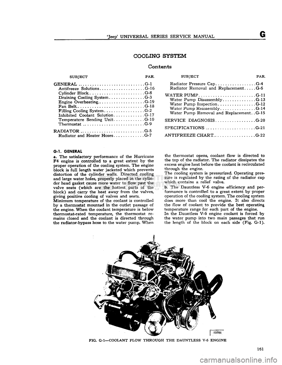 JEEP CJ 1953  Service Manual 
Jeep*
 UNIVERSAL
 SERIES
 SERVICE
 MANUAL 

COOLING
 SYSTEM 

Contents 

SUBJECT
 PAR. 

GENERAL
 .G-l  Antifreeze Solutions. .G-l6 
Cylinder
 Block.
 ..................
 .G-8 

Draining
 Cooling Sy