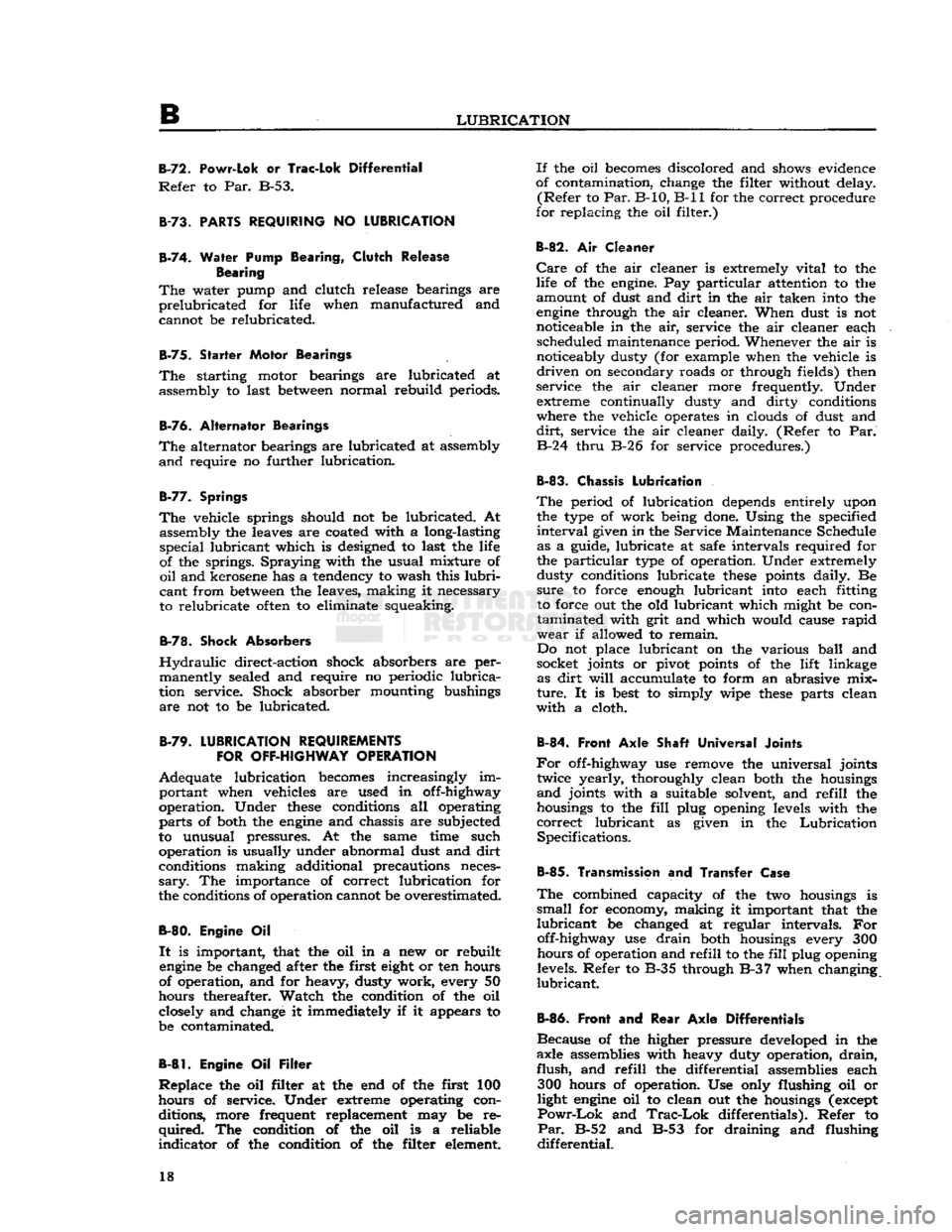 JEEP CJ 1953 User Guide 
B 

LUBRICATION 
B-72.
 Powr-Lok
 or Trac-Lok
 Differential 

Refer
 to Par. B-53. 

B-73.
 PARTS
 REQUIRING
 NO
 LUBRICATION 

B-74.
 Water Pump Bearing,
 Clutch
 Release 
 Bearing 

The
 water pump