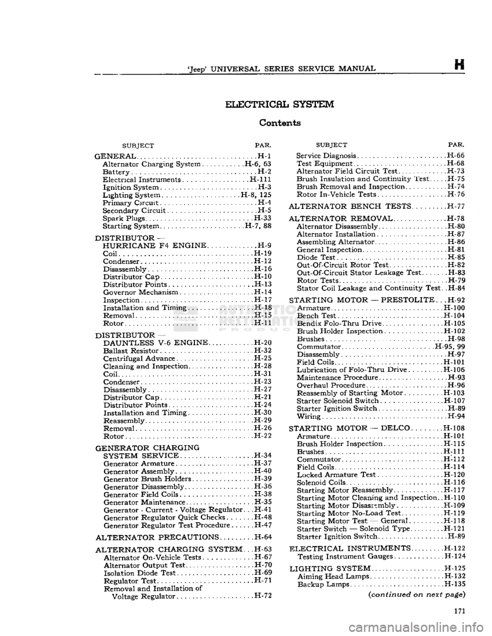 JEEP CJ 1953 Service Manual
Jeep
UNIVERSAL SERIES SERVICE
MANUAL
H
ELECTRICAL
SYSTEM
Contents
SUBJECT
PAR.
GENERAL
. -H-l Alternator Charging System H-6, 63 Battery. . . .H-2
Electrical
Instruments. H-l 11 JEEP CJ 1953 Service Manual
Jeep
UNIVERSAL SERIES SERVICE
MANUAL
H
ELECTRICAL
SYSTEM
Contents
SUBJECT
PAR.
GENERAL
. -H-l Alternator Charging System H-6, 63 Battery. . . .H-2
Electrical
Instruments. H-l 11