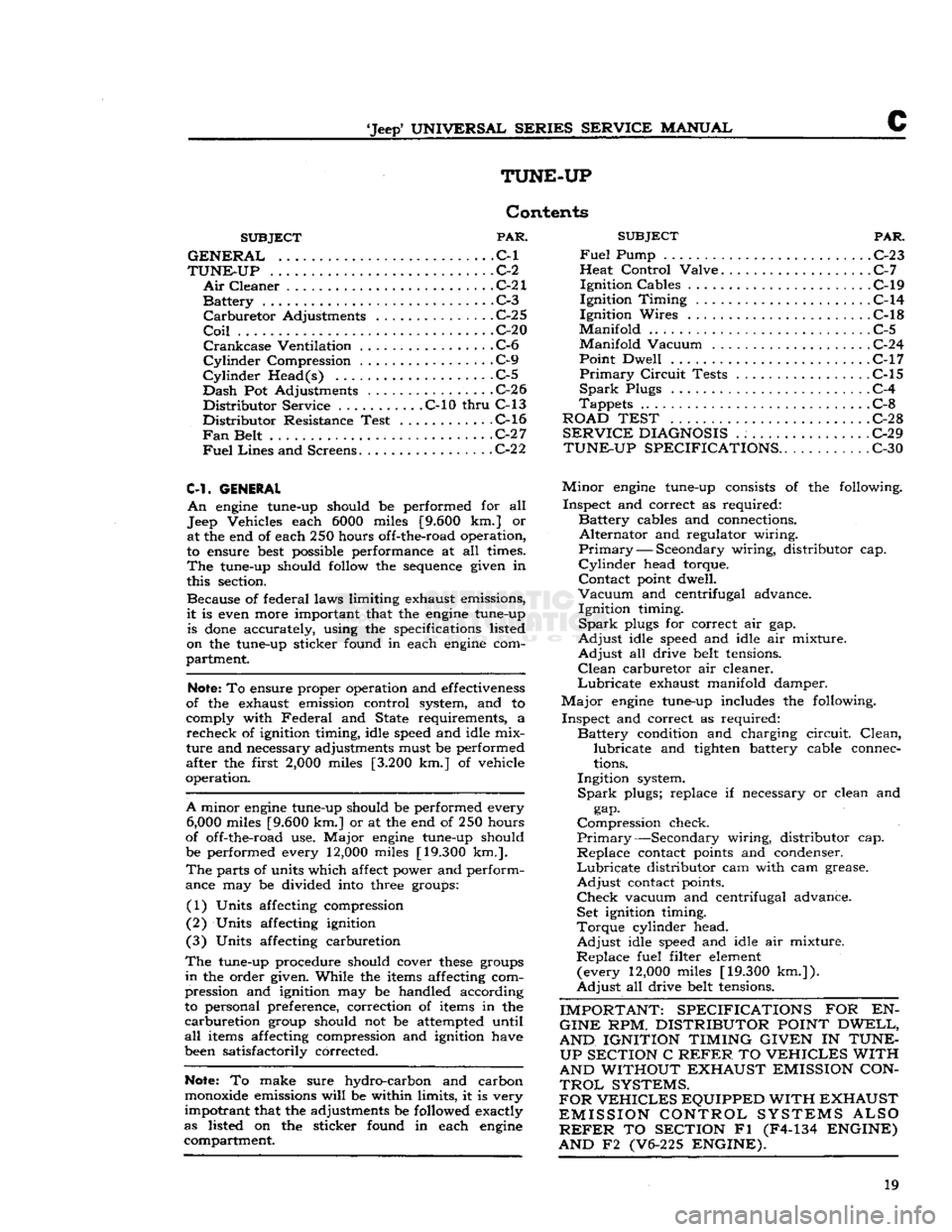 JEEP CJ 1953 User Guide 
Jeep*
 UNIVERSAL SERIES SERVICE
 MANUAL 

c 
TUNE-UP 

Contents 

SUBJECT
 PAR. 

GENERAL
 C-l 

TUNE-UP
 .C-2 
 Air
 Cleaner
 C-21 

Battery
 . C-3 
Carburetor
 Adjustments
 C-2 5 

Coil
 C-20 
 Cra