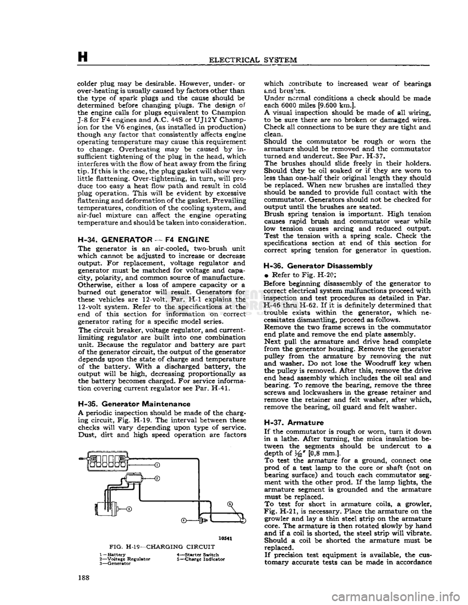 JEEP CJ 1953  Service Manual 
H 

ELECTRICAL
 SYSTEM 
colder plug may be desirable. However, under- or 
over-heating is usually caused by factors other than  the type of
 spark
 plugs and the cause should be determined before cha