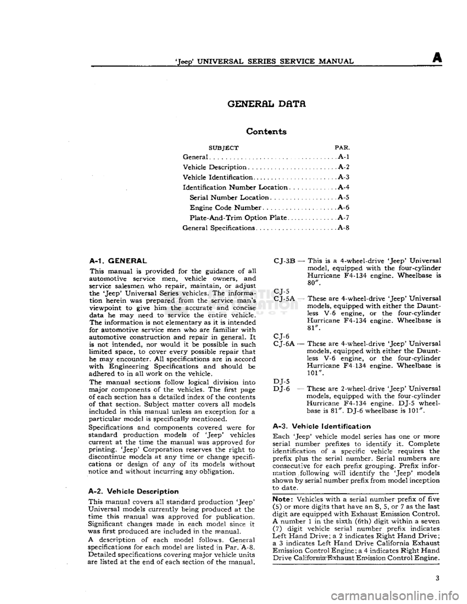 JEEP CJ 1953  Service Manual 
Jeep*
 UNIVERSAL
 SERIES SERVICE
 MANUAL 

A 
GENERAL
 DHTfl 

Contents 

SUBJECT
 PAR. 

General
 A-l 

Vehicle
 Description .A-2 

Vehicle
 Identification A-3 
 Identification
 Number Location A-4